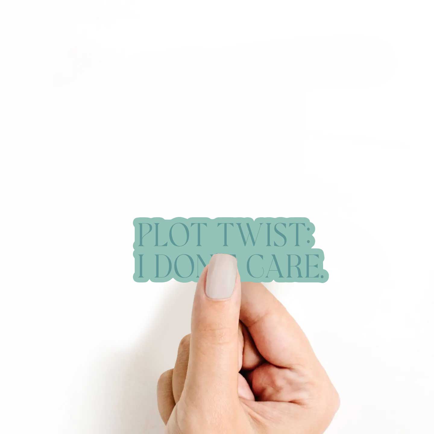Plot Twist: I Don't Care Sticker