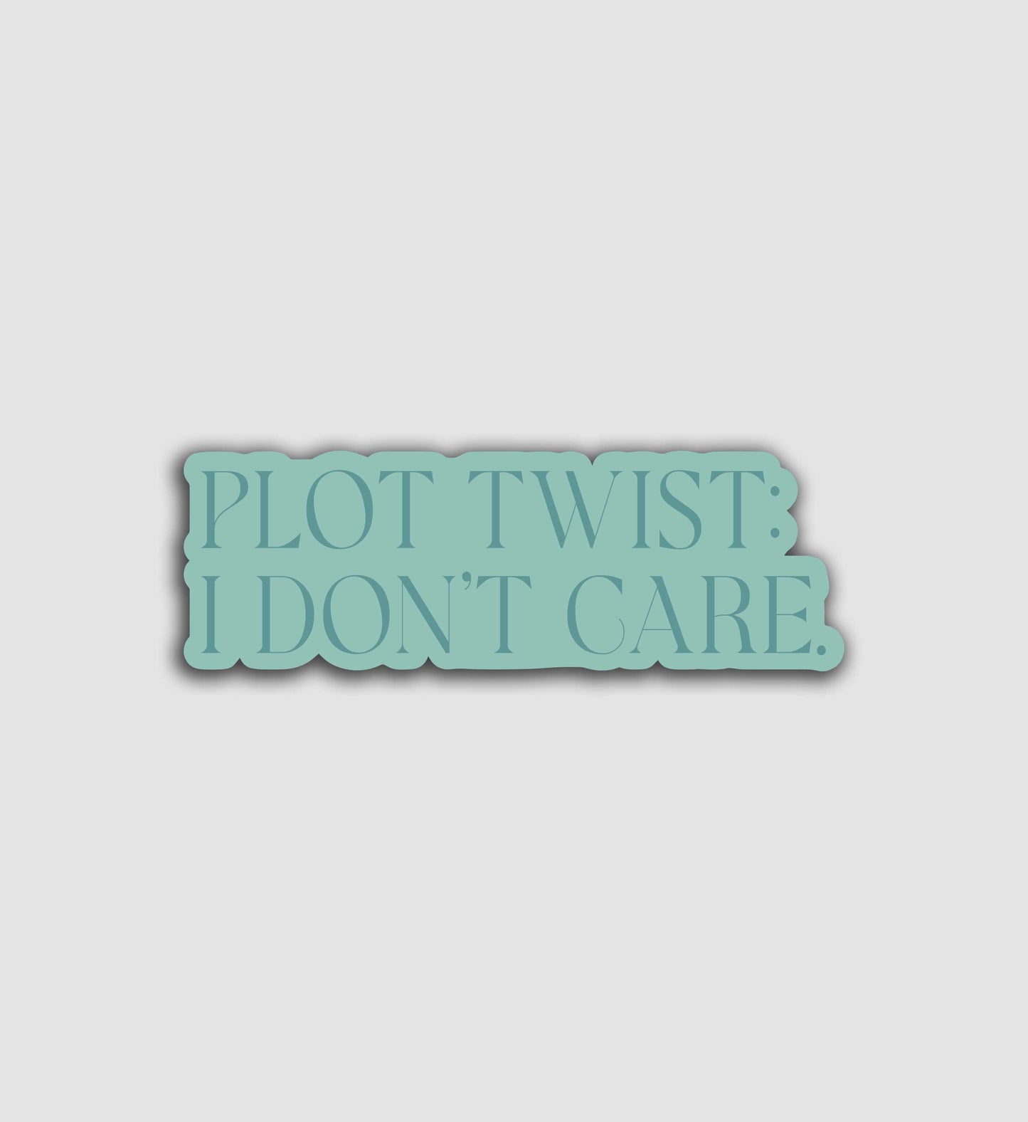 Plot Twist: I Don't Care Sticker