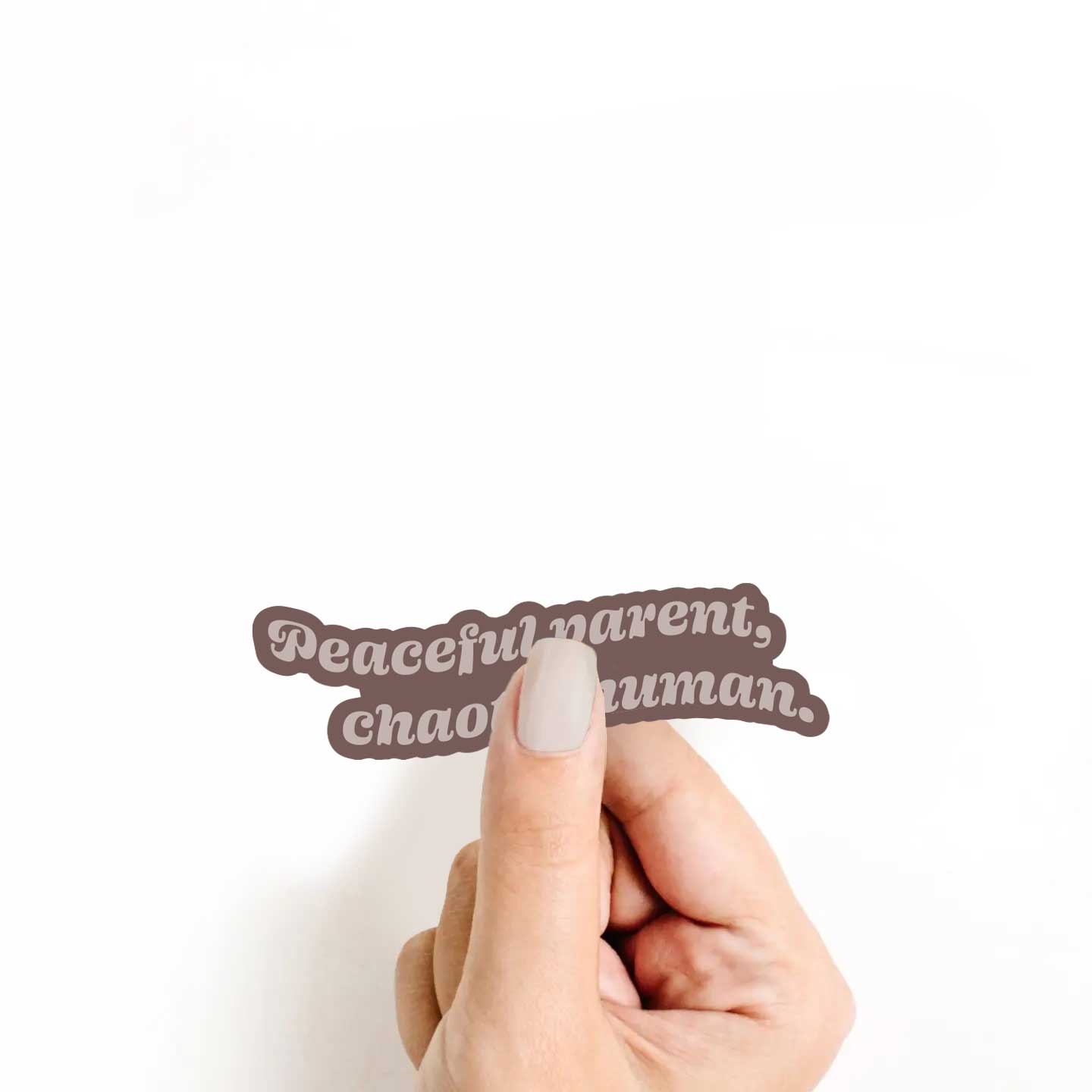 Peaceful Parent, Chaotic Human Sticker