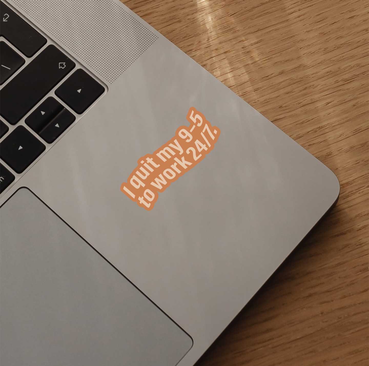 I Quit My 9-5 to Work 24/7 Sticker