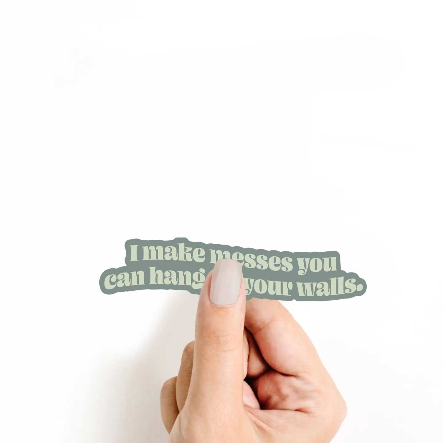I Make Messes You Can Hang On Your Walls Sticker