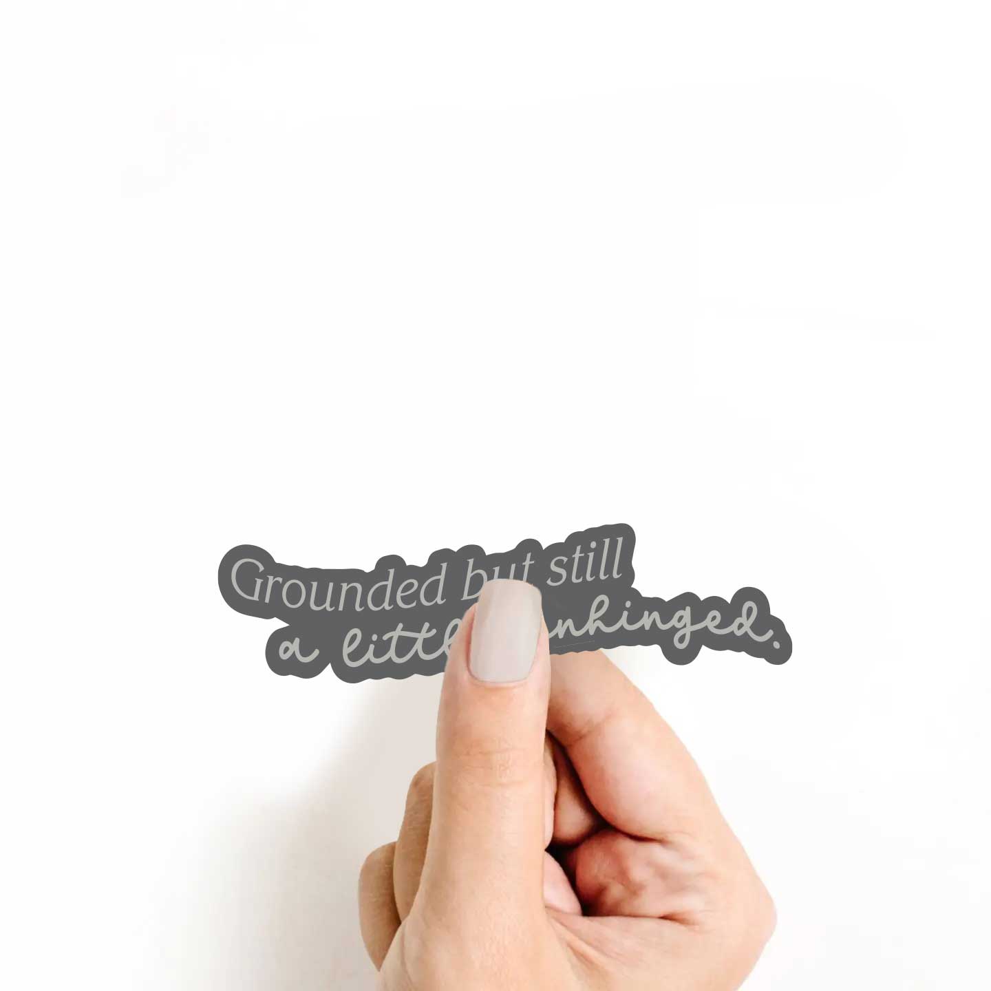 Grounded But Still A Little Unhinged Sticker