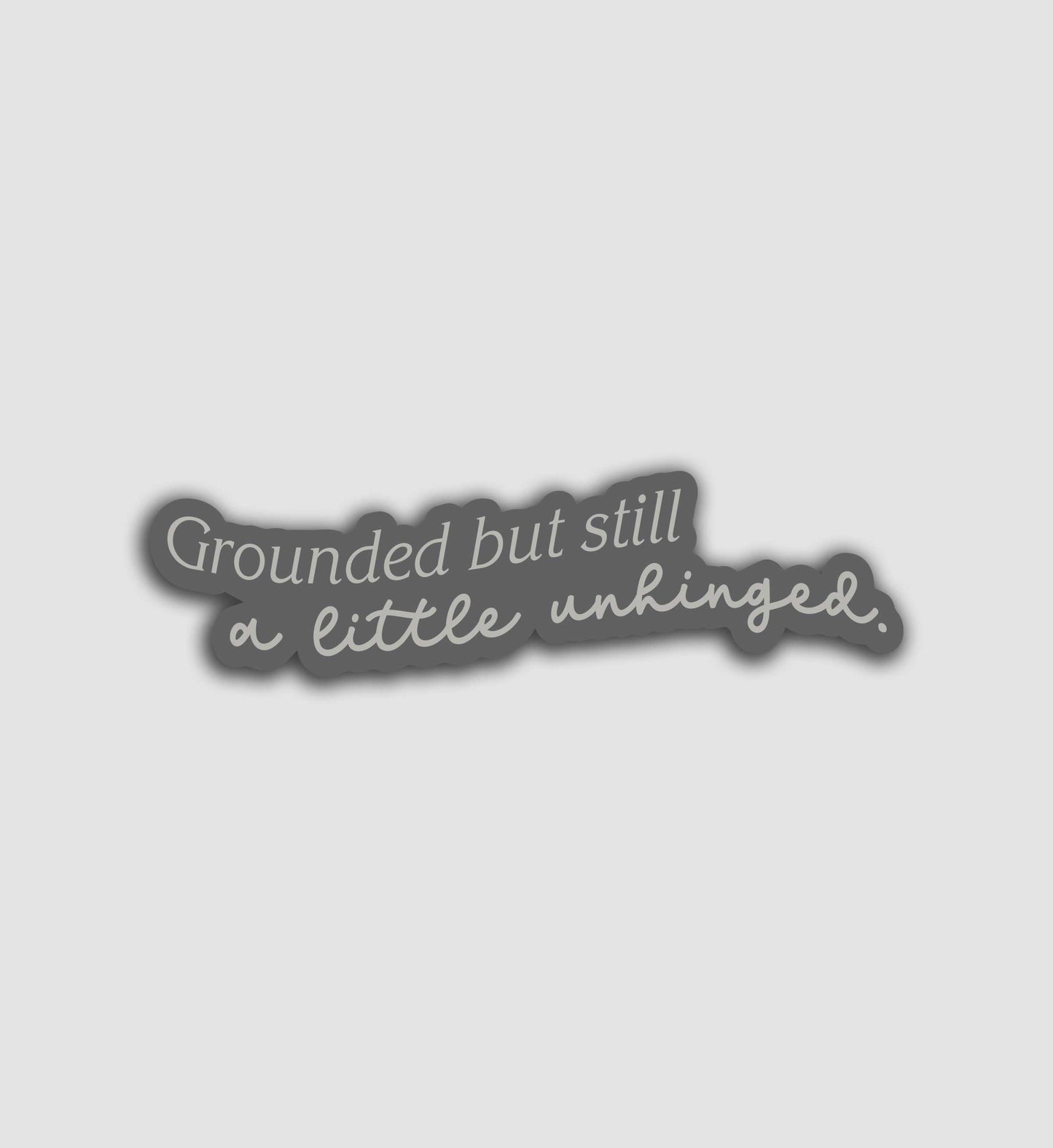 Grounded But Still A Little Unhinged Sticker
