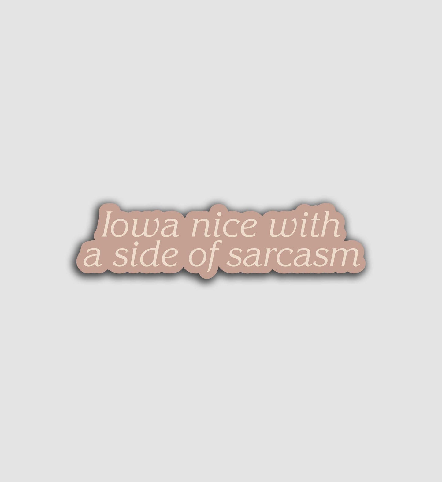 Iowa Nice With A Side Of Sarcasm Sticker