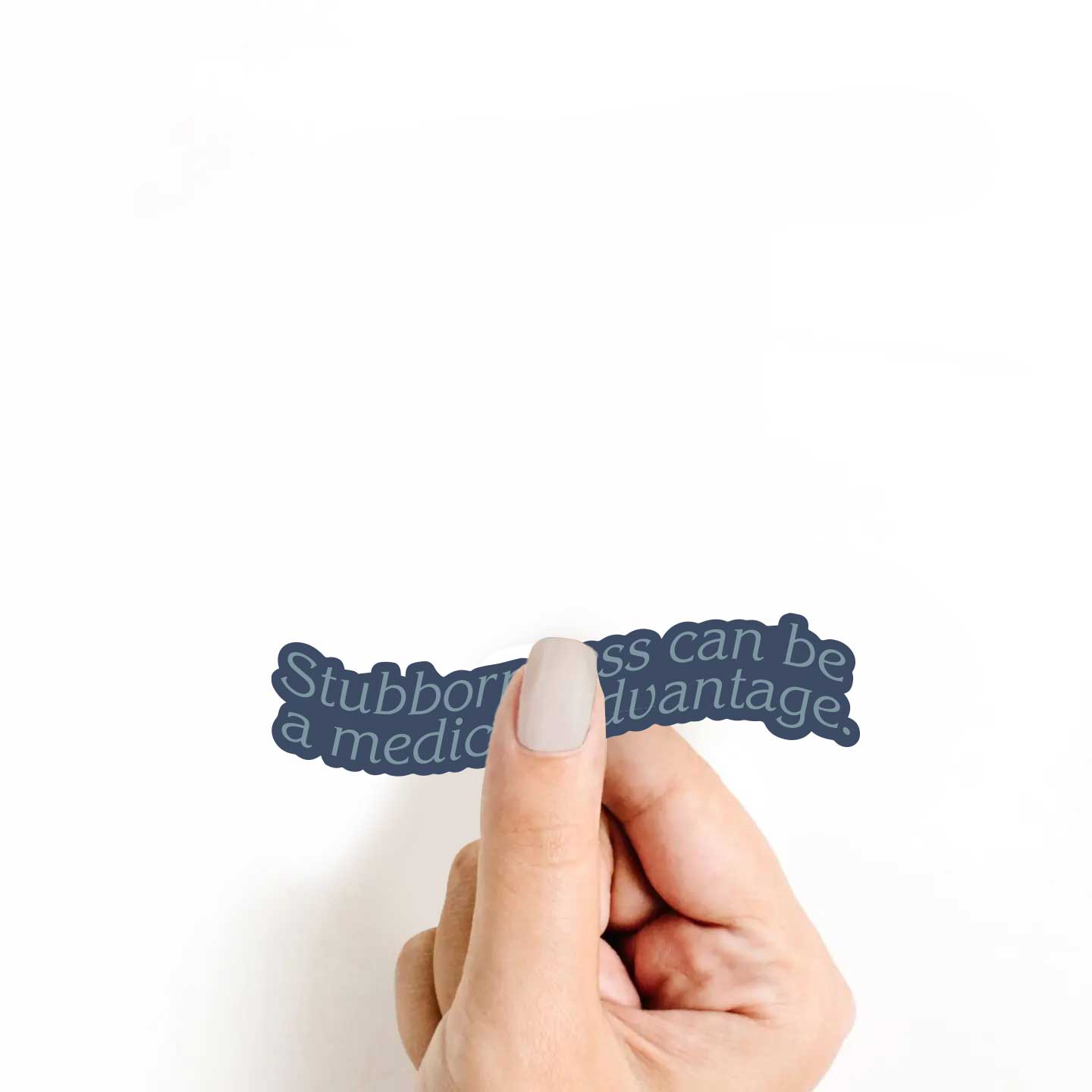 Stubbornness Can Be A Medical Advantage Sticker