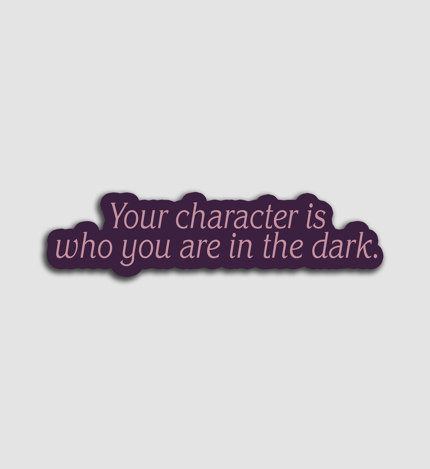 Your Character Is Who You Are In The Dark Sticker