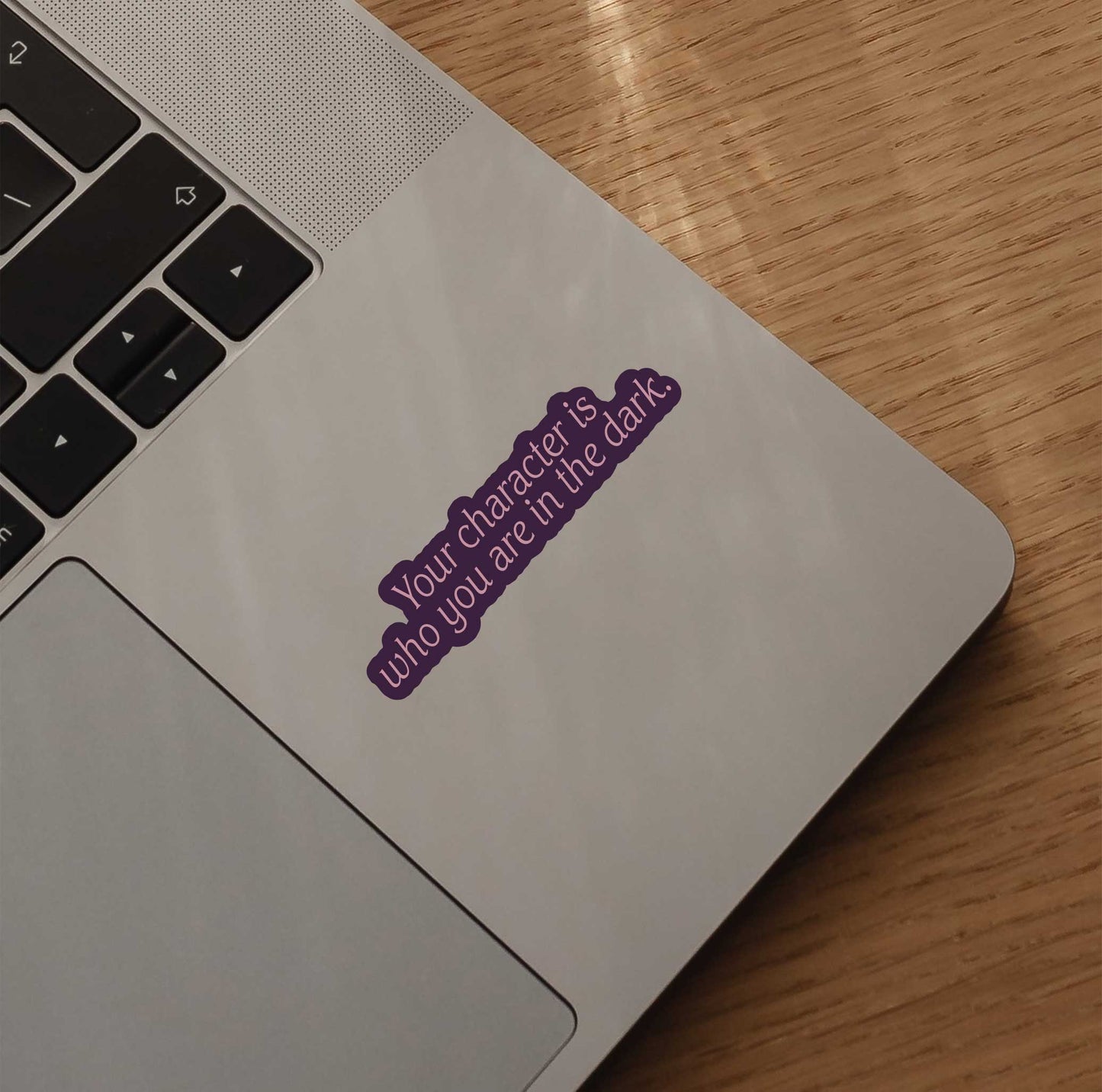 Your Character Is Who You Are In The Dark Sticker
