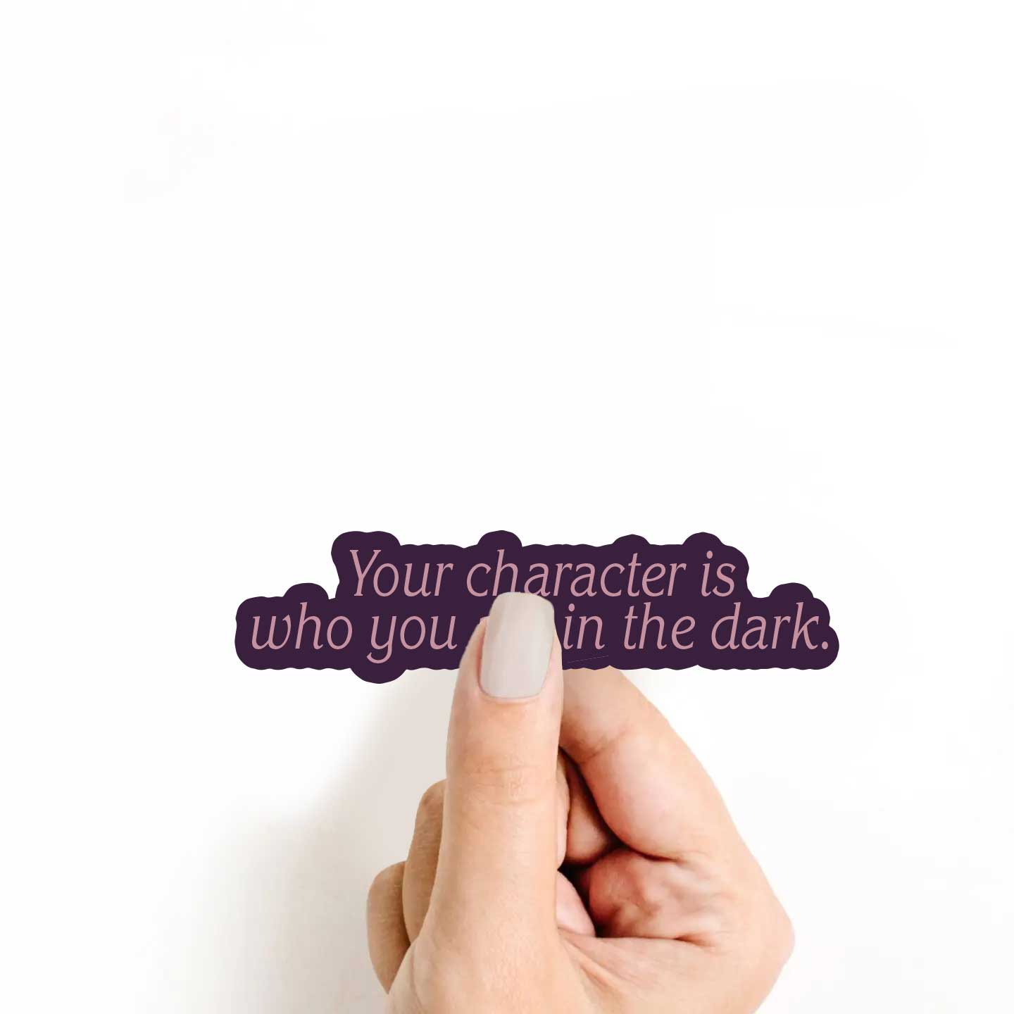 Your Character Is Who You Are In The Dark Sticker