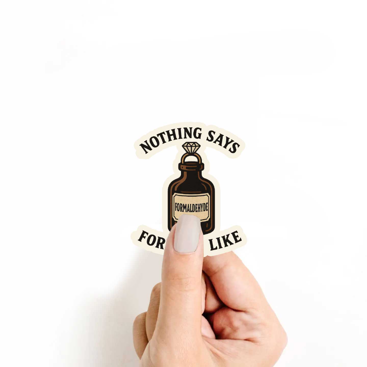 Nothing Says Forever Like Formaldehyde Sticker
