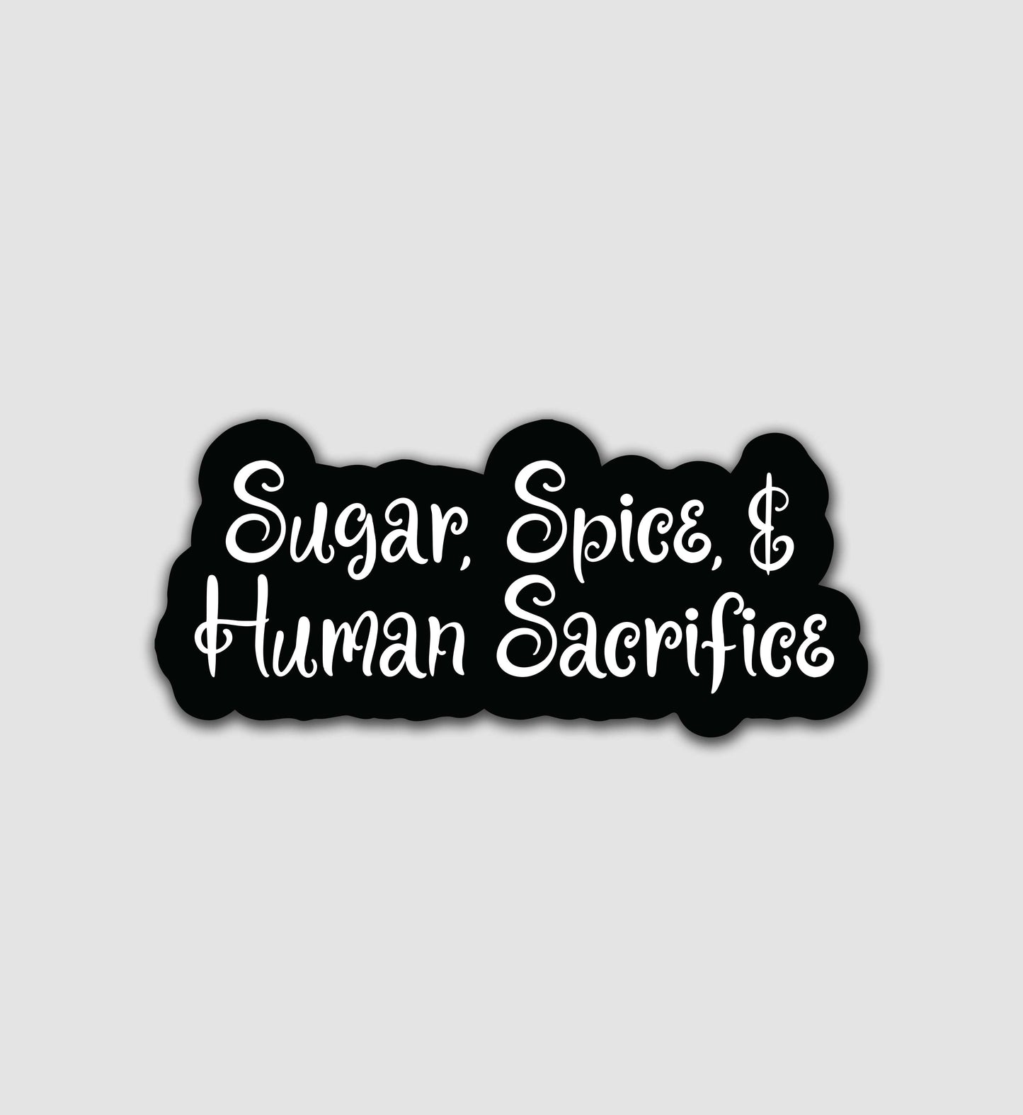 Sugar, Spice, & Human Sacrifice Sticker