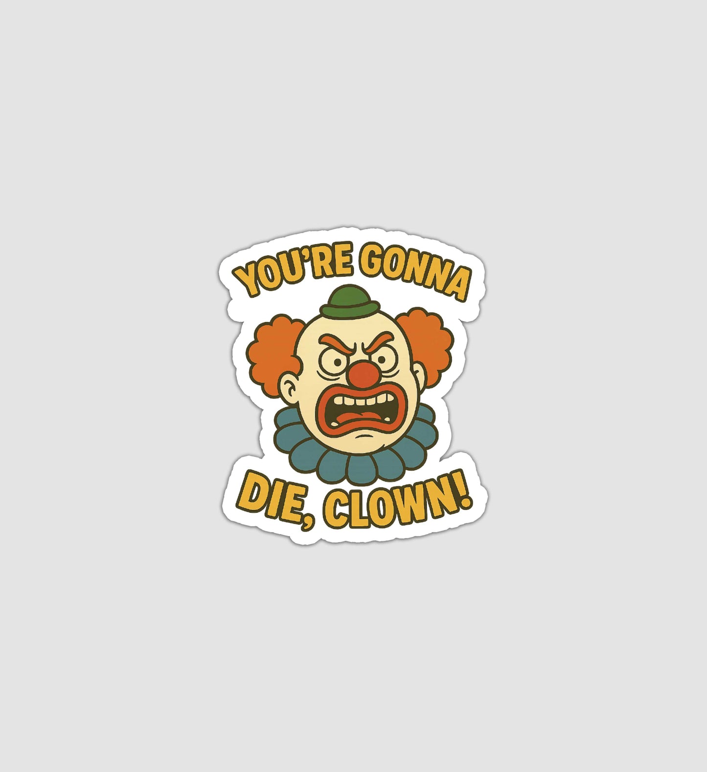 You're Gonna Die, Clown! Sticker