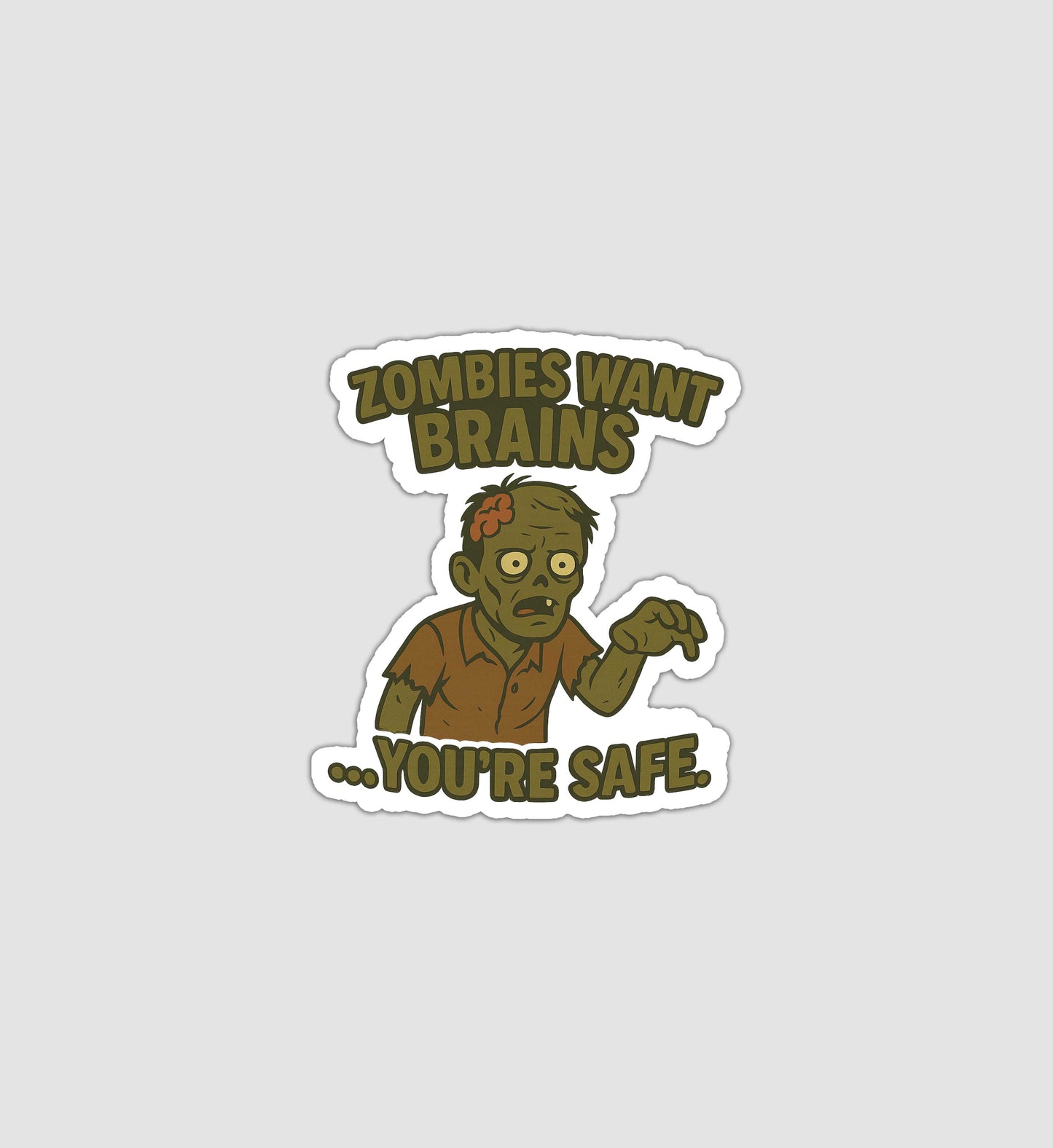 Zombies Want Brains... You're Safe Sticker