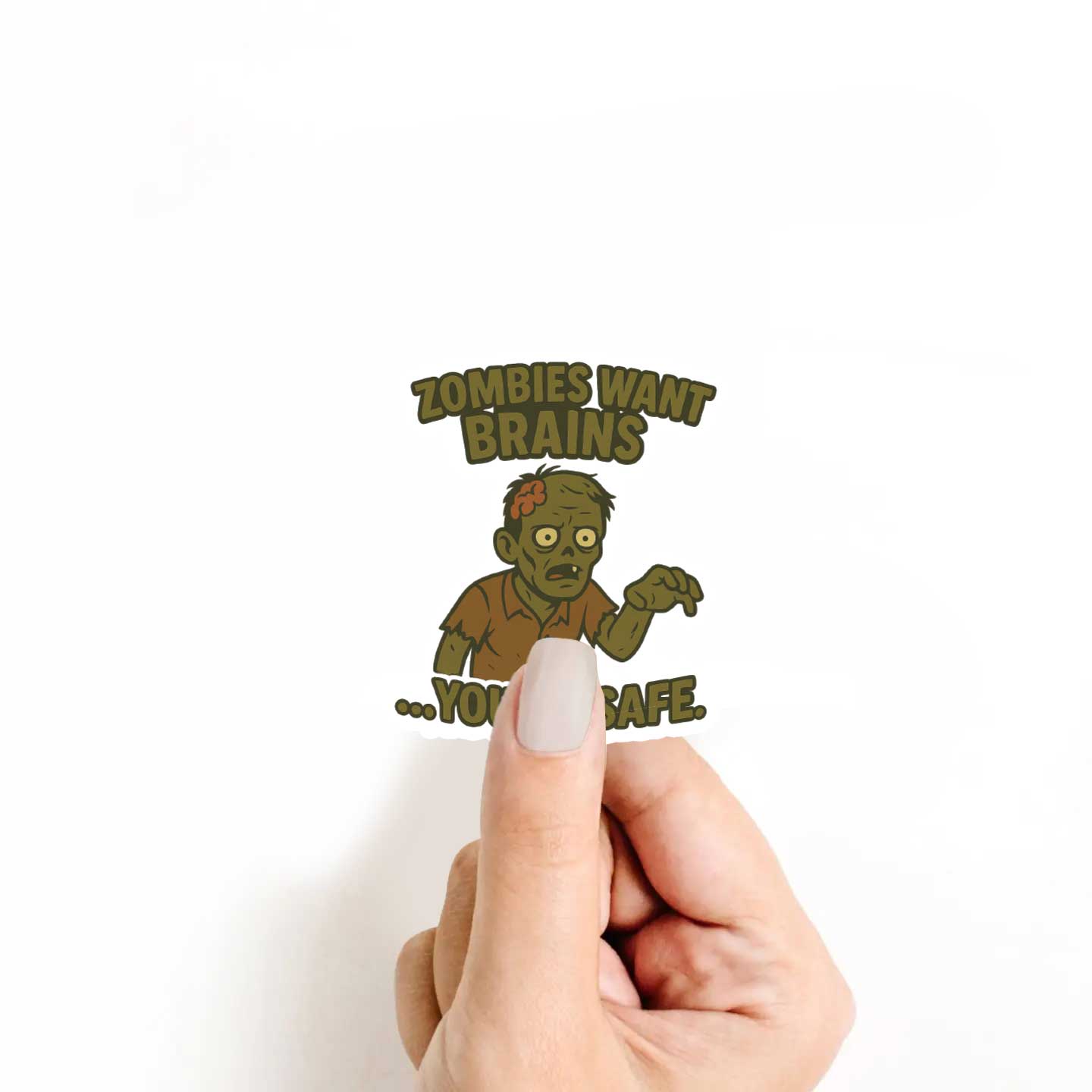 Zombies Want Brains... You're Safe Sticker