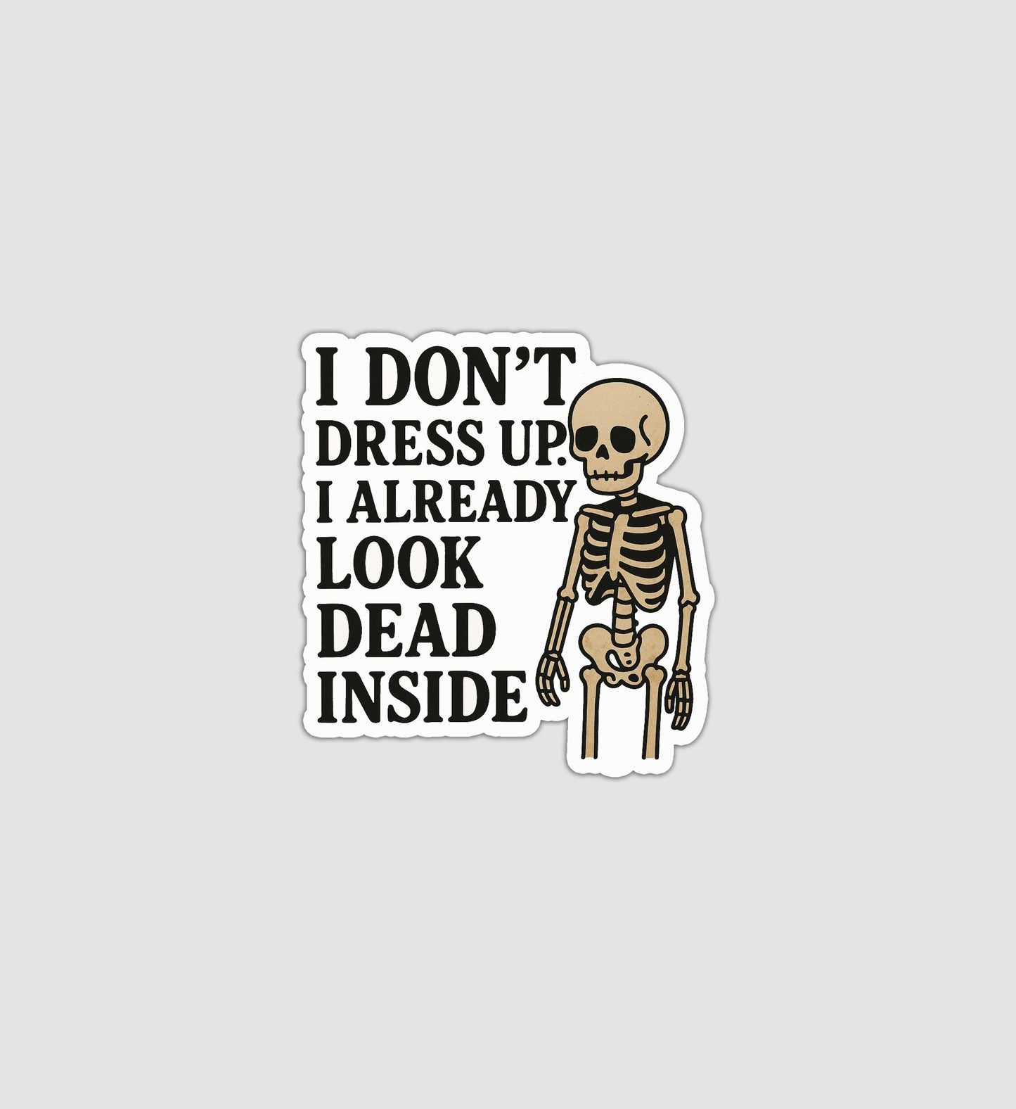 I Don't Dress Up I Already Look Dead Inside Sticker