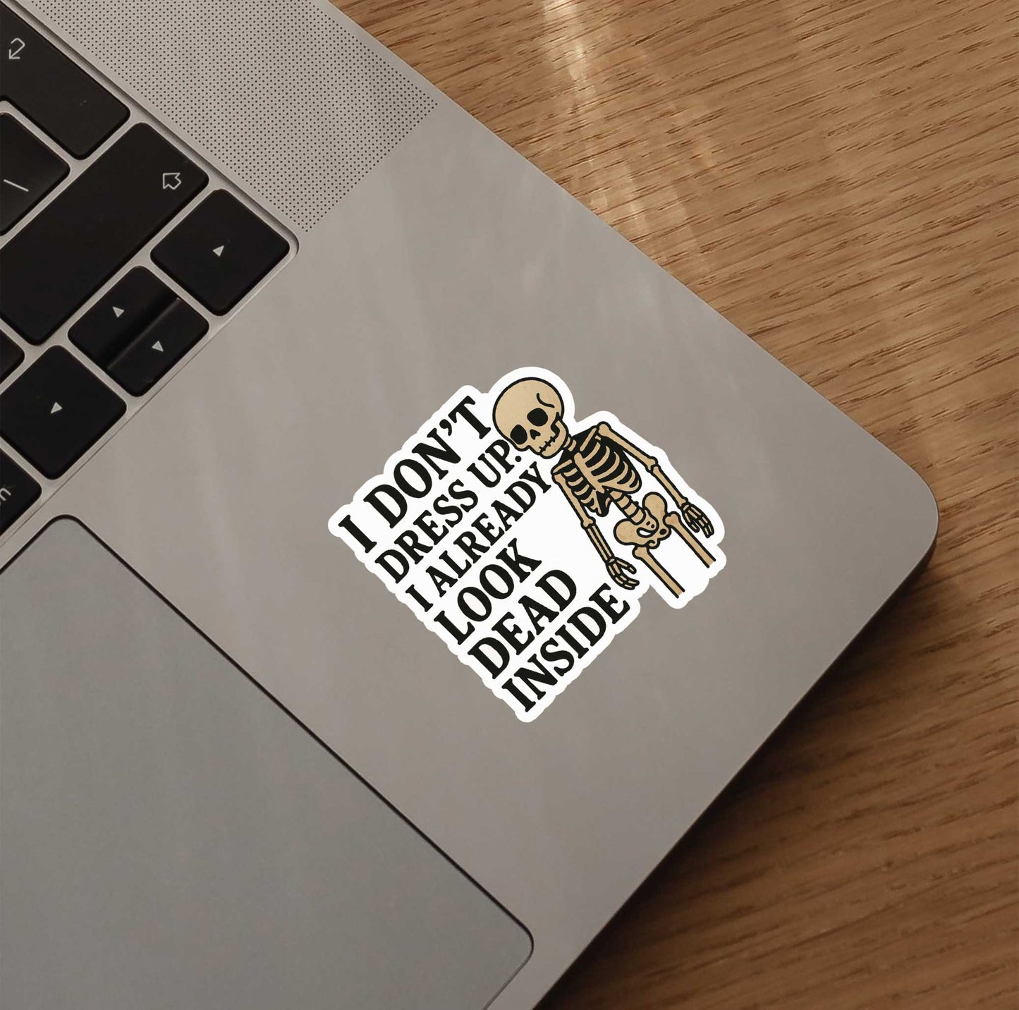 I Don't Dress Up I Already Look Dead Inside Sticker