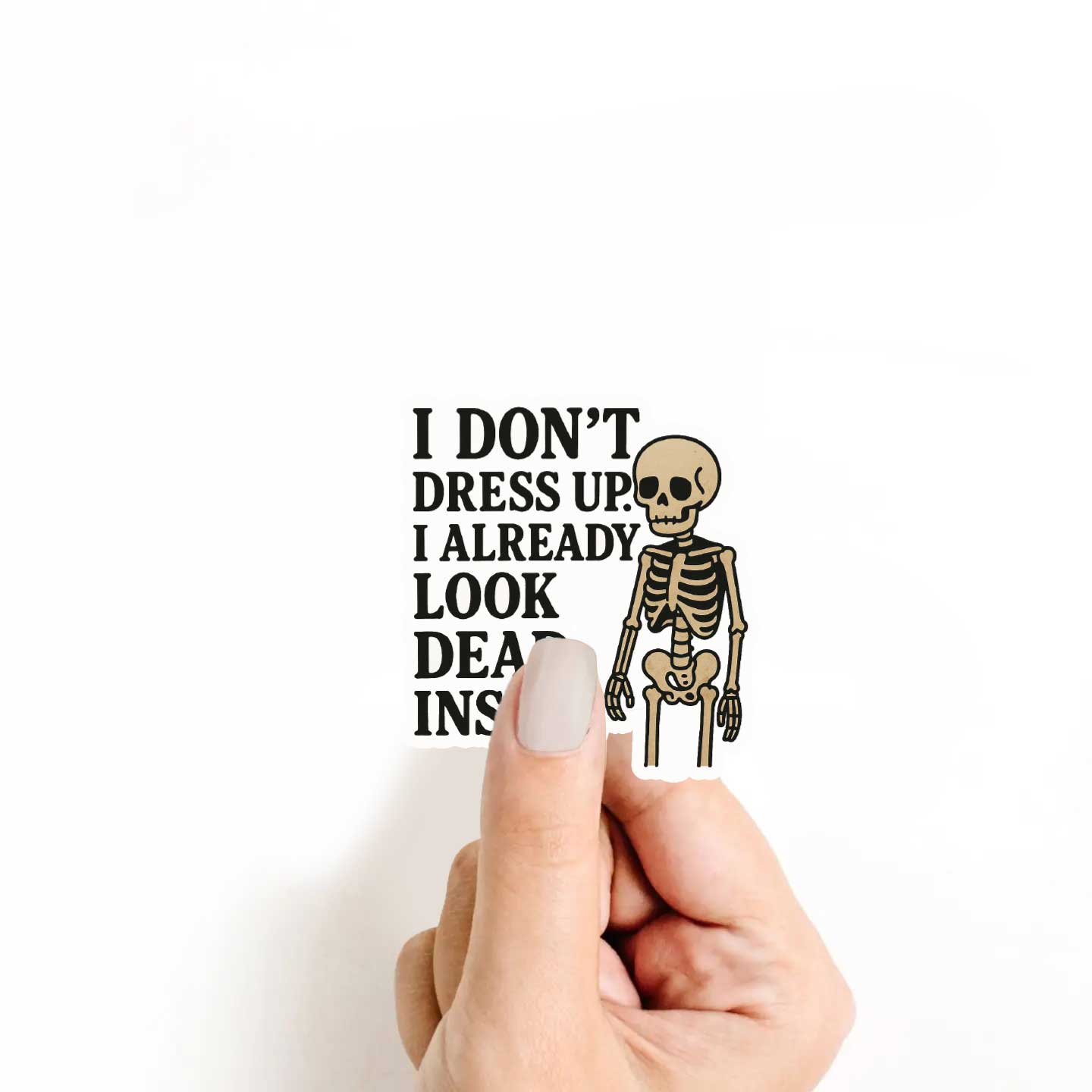 I Don't Dress Up I Already Look Dead Inside Sticker