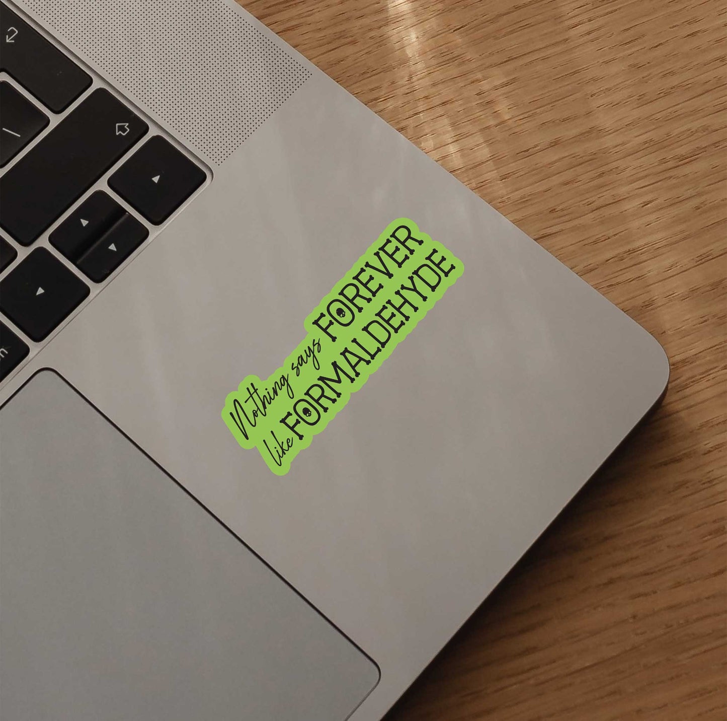 Nothing Says Forever Like Formaldehyde Sticker