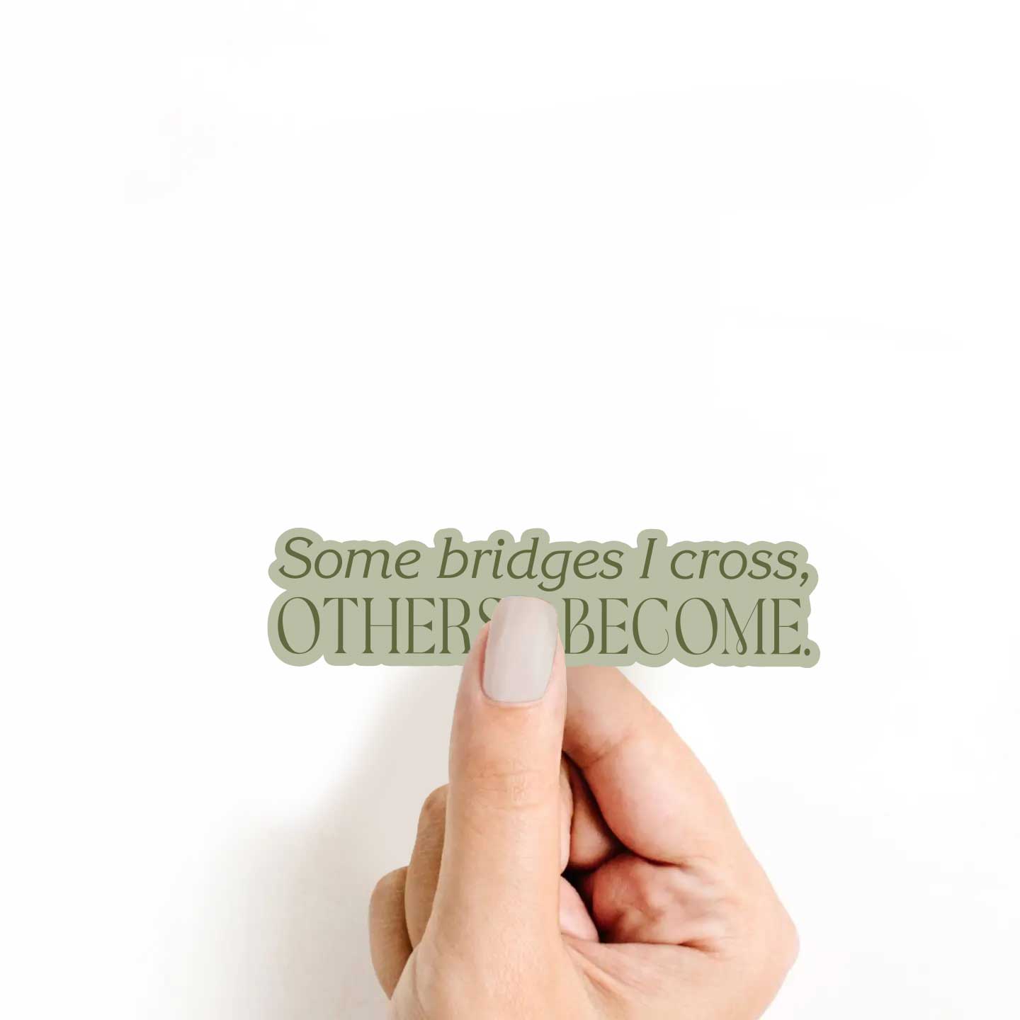 Some Bridges I Cross, Others I Become Sticker