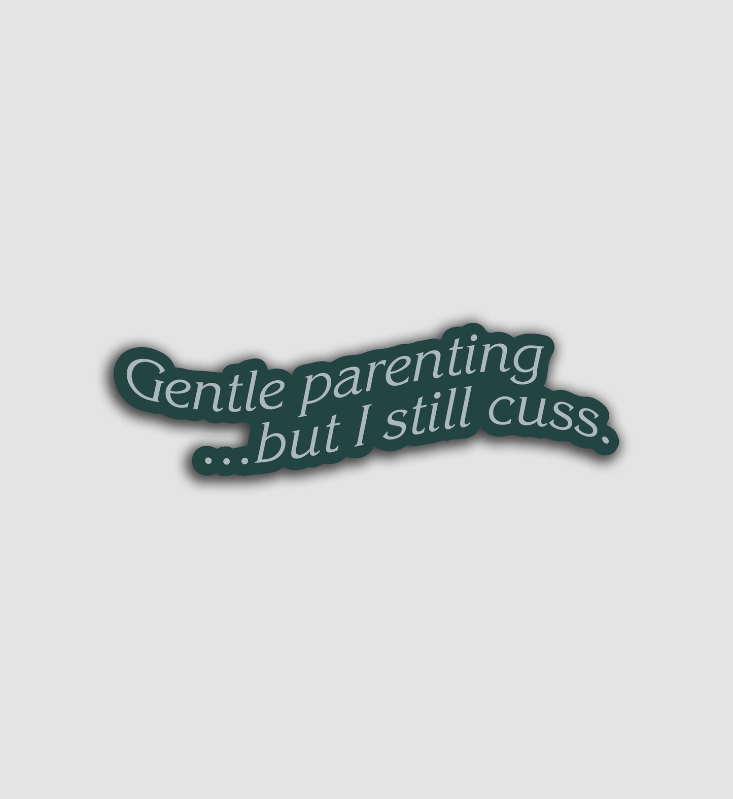 Gentle Parenting...But I Still Cuss Sticker