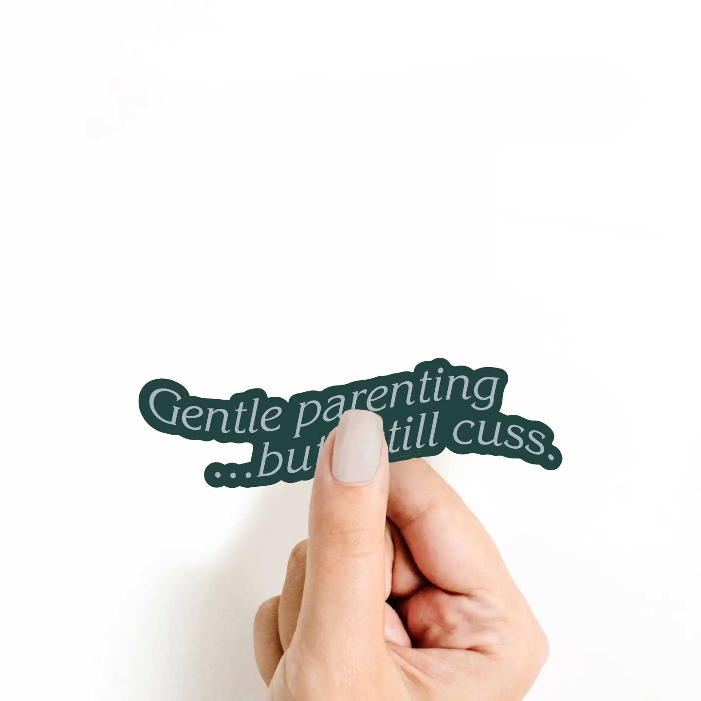 Gentle Parenting...But I Still Cuss Sticker