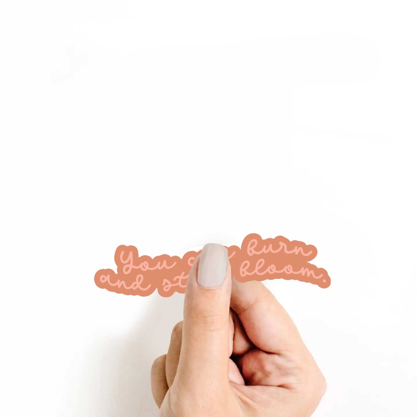 You Can Burn and Still Bloom Sticker