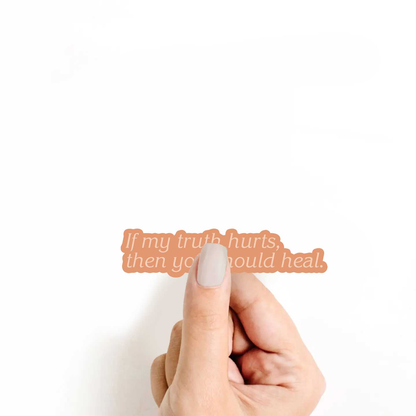 If My Truth Hurts, Then You Should Heal Sticker