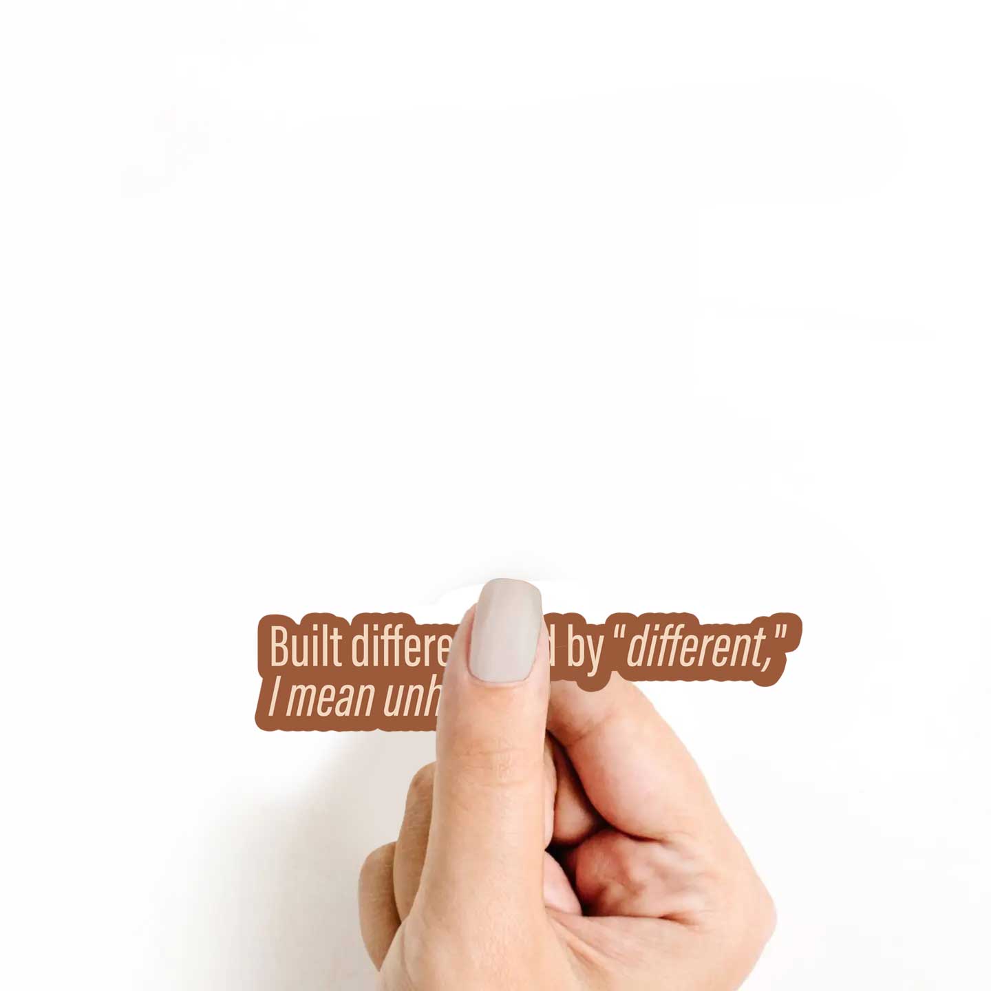 Built different and by "different," I mean unhinged Sticker