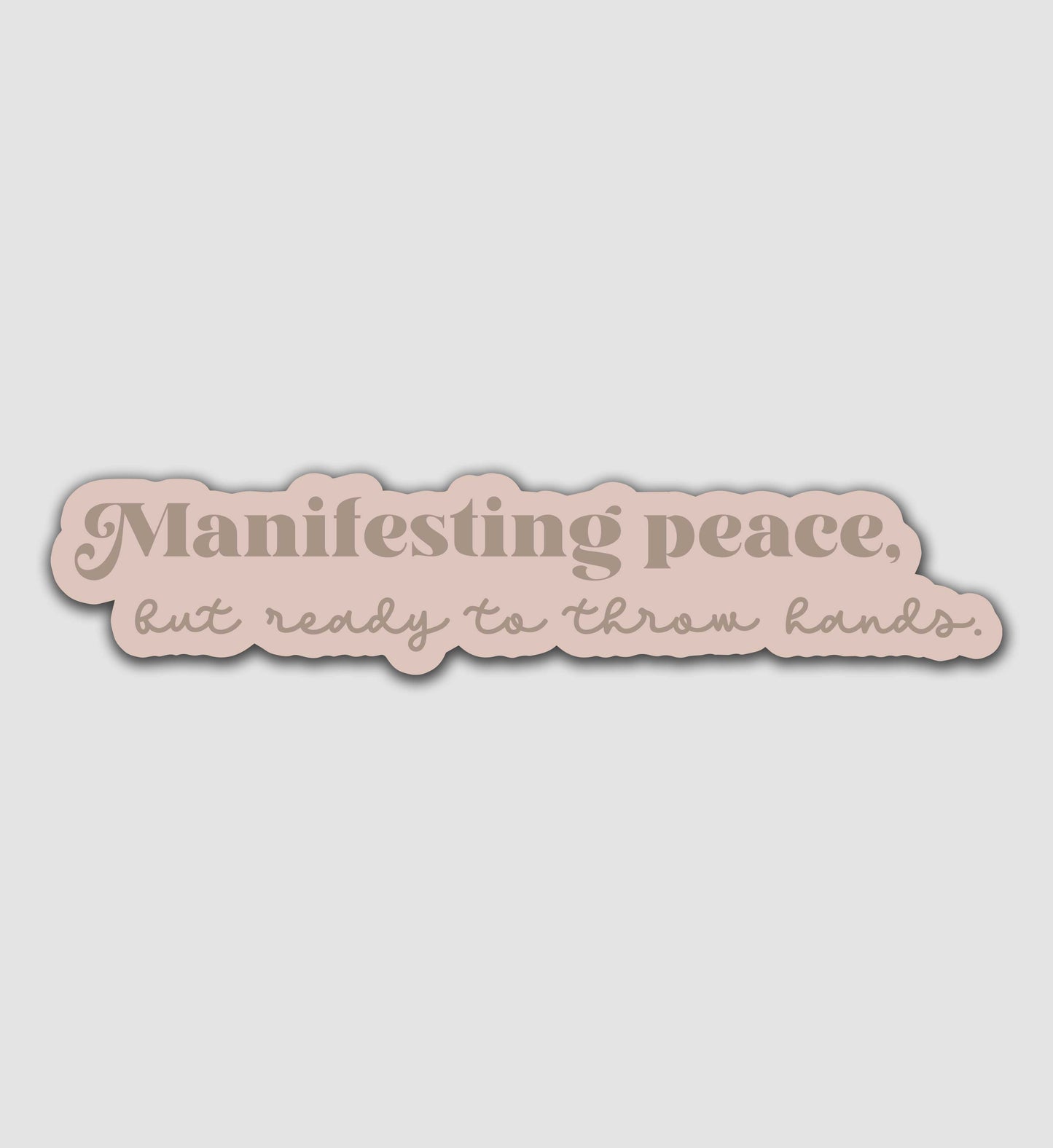 Manifesting peace, But ready to throw hands Sticker