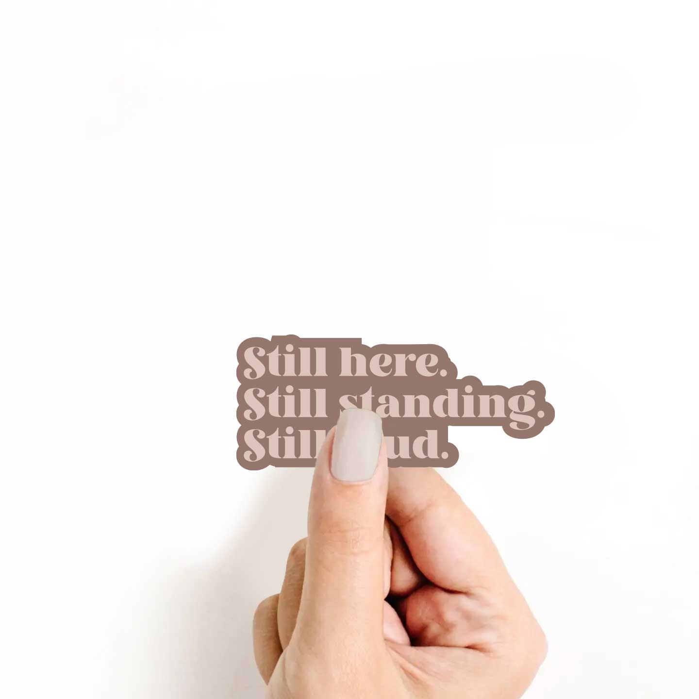 Still here. Still standing. Still loud. Sticker