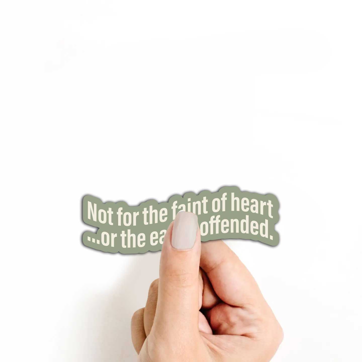 Not For The Faint Of Heart Or The Easily Offended Sticker