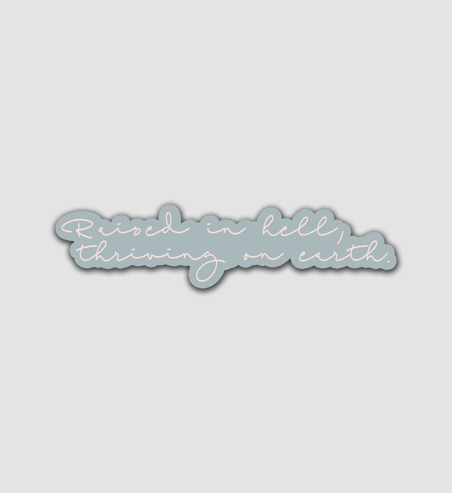 Raised In Hell, Thriving On Earth Sticker