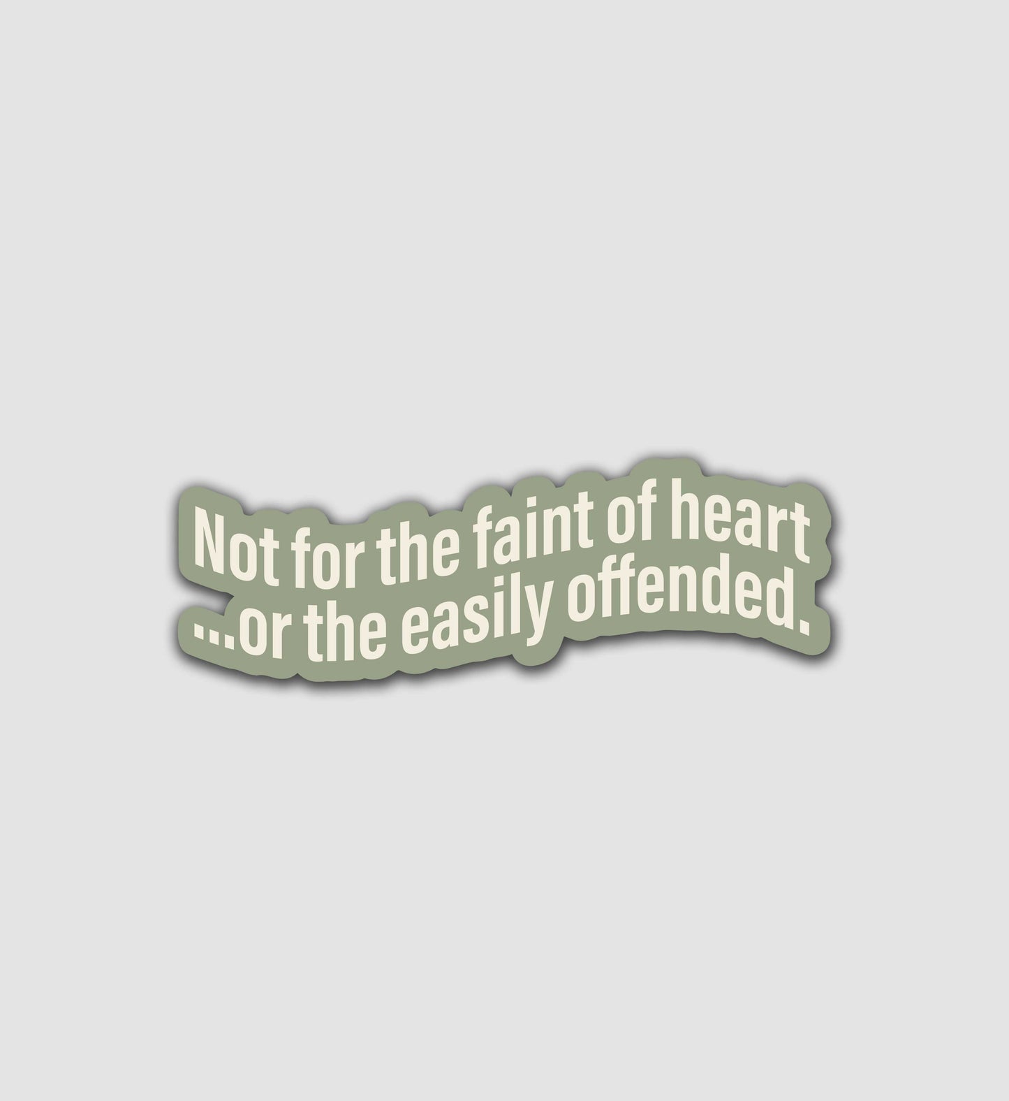 Not For The Faint Of Heart Or The Easily Offended Sticker