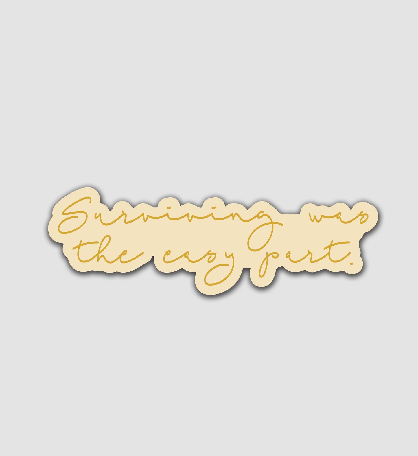 Surviving Was The Easy Part Sticker