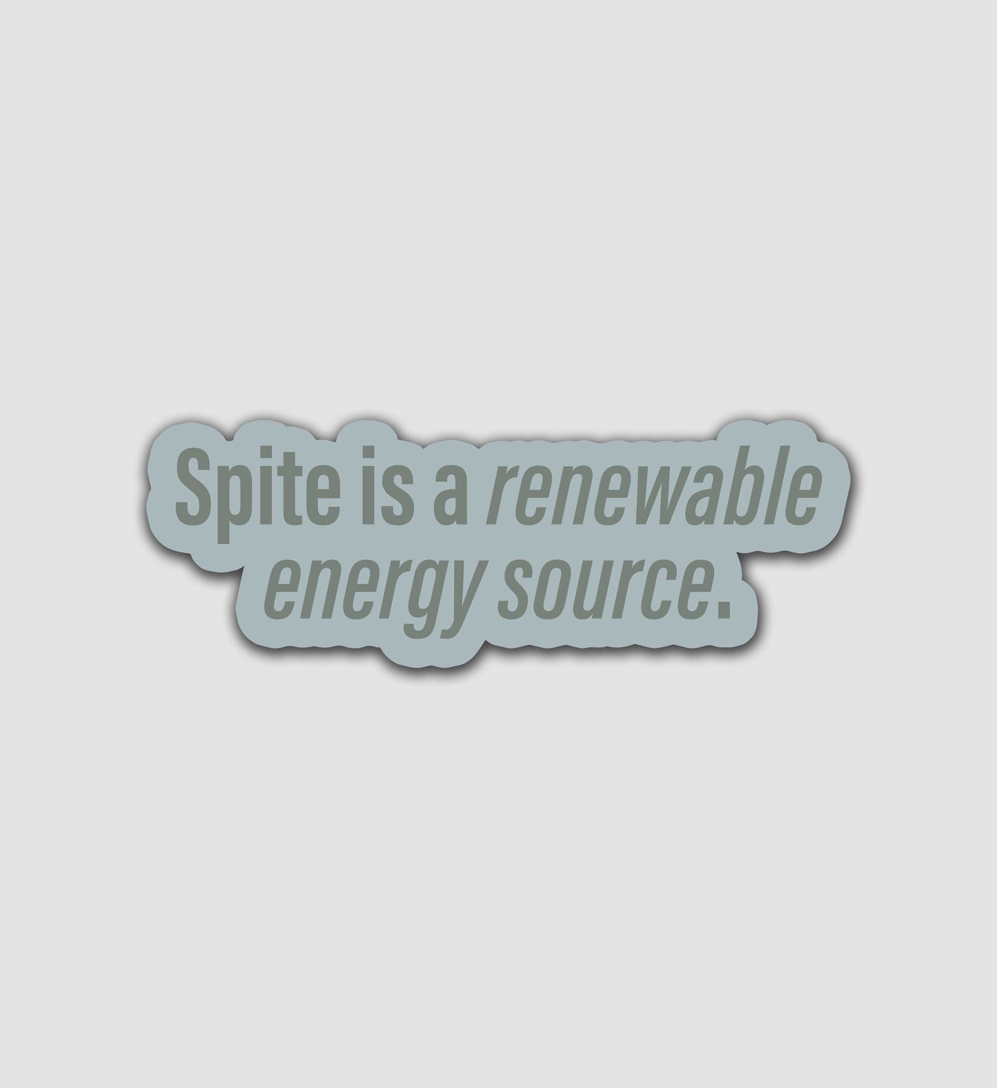 Spite Is A Renewable Energy Source Sticker