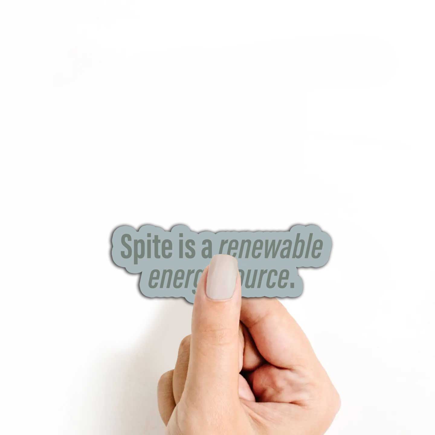 Spite Is A Renewable Energy Source Sticker