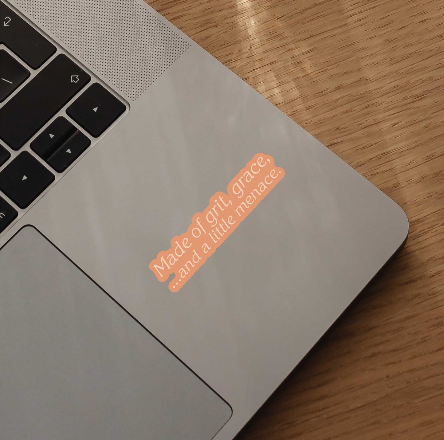 Made of Grit, Grace, and a Little Menace Sticker