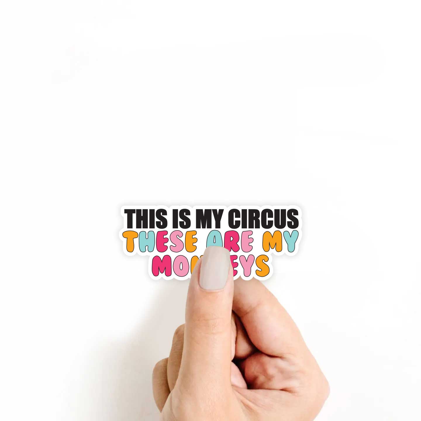 This Is My Circus, These Are My Monkeys Sticker