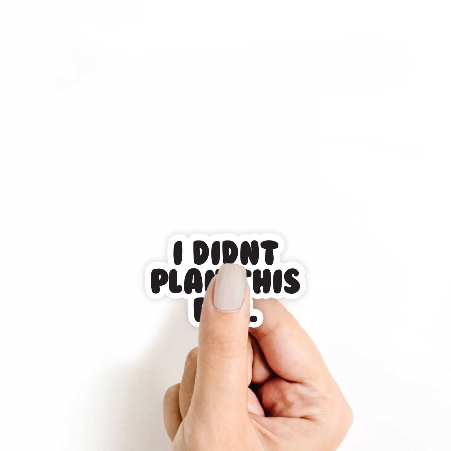 I Didn't Plan This Far Sticker