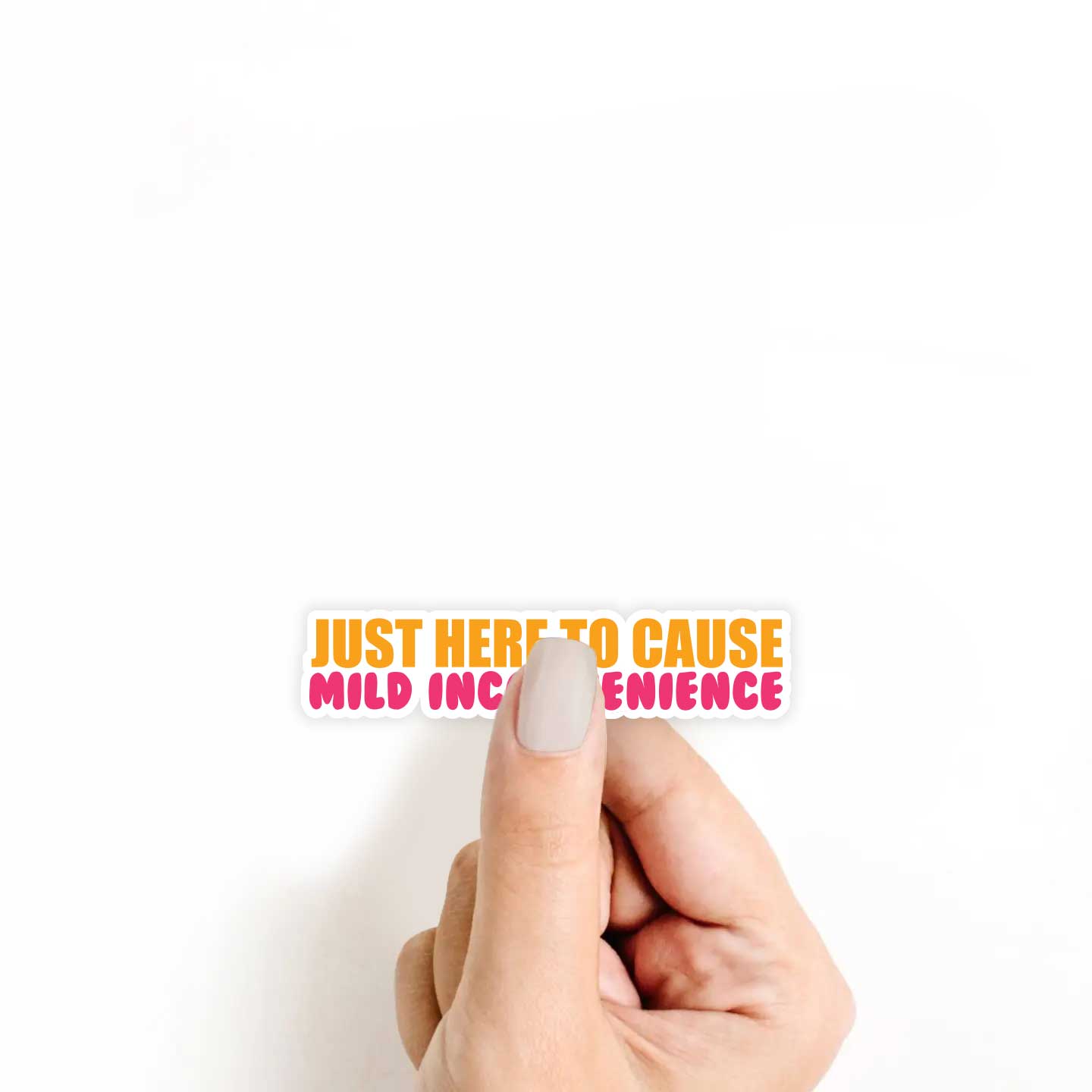 Just Here To Cause Mild Inconvience Sticker