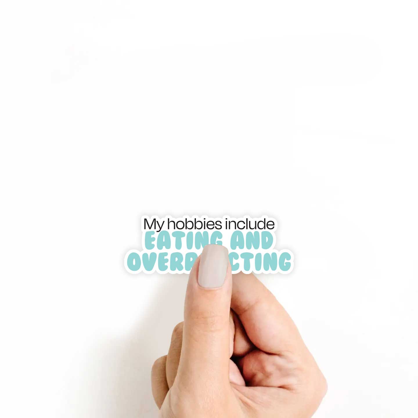 My Hobbies Include Eating & Overreacting Sticker