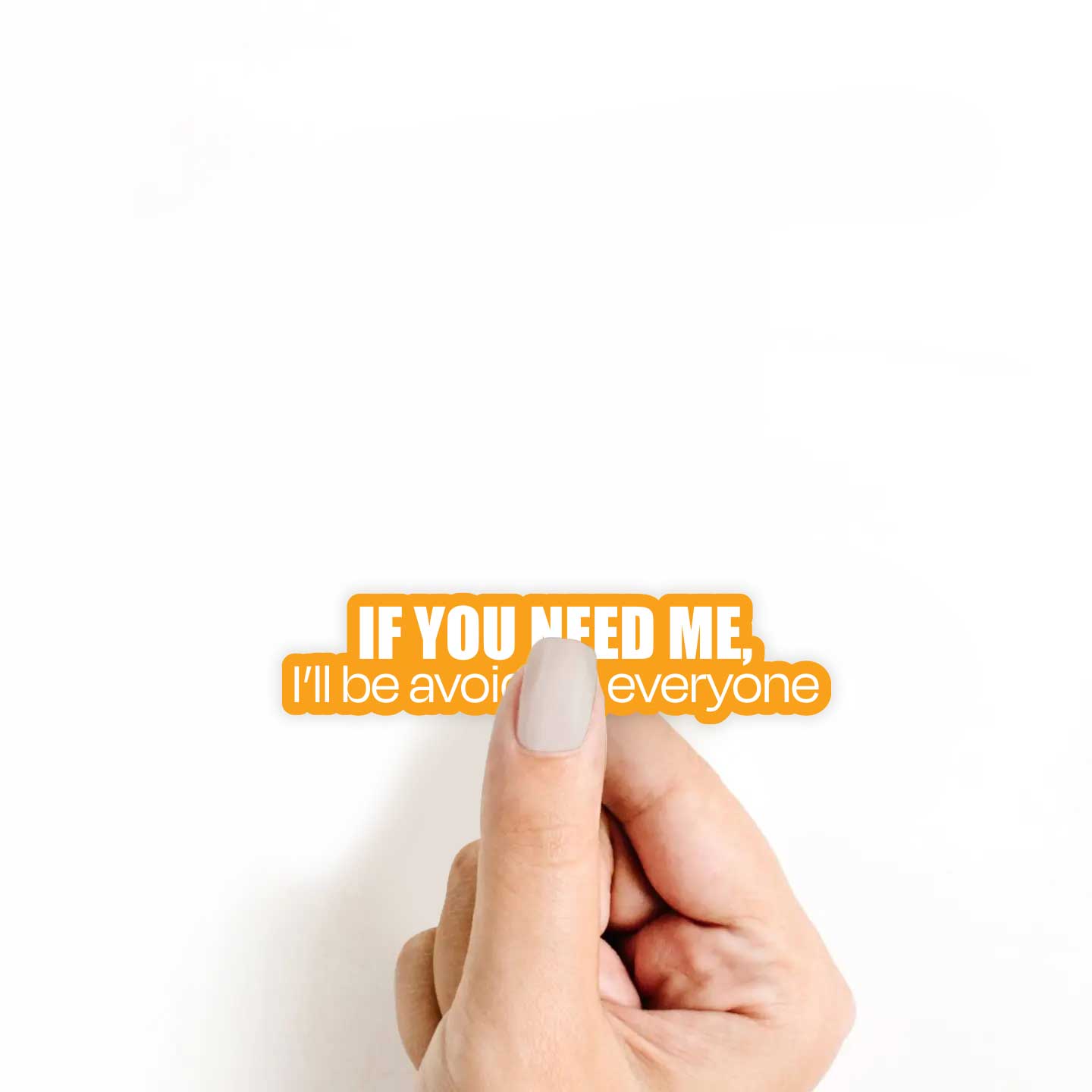 If You Need Me, I'll Be Avoiding Everyone Sticker