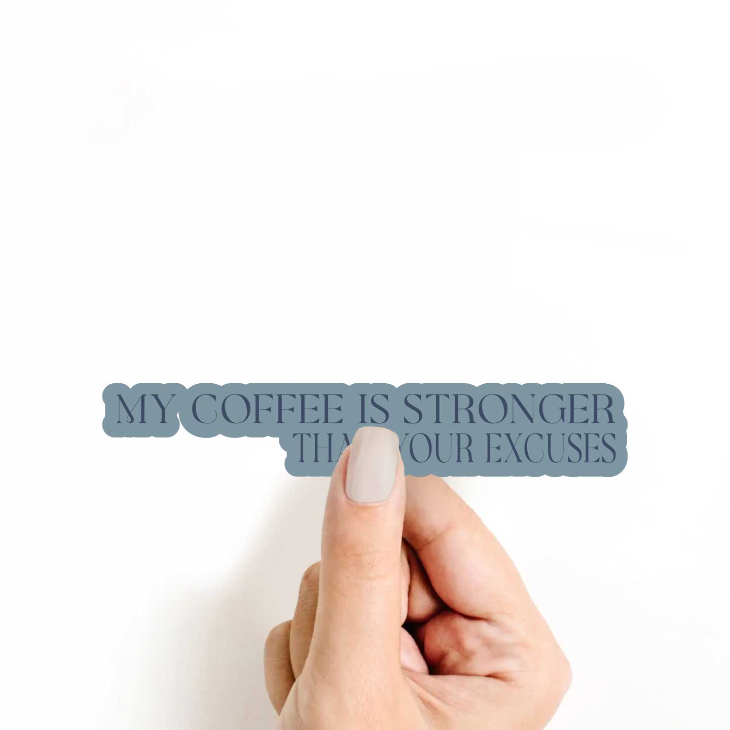 My Coffee Is Stronger Than Your Excuses Sticker