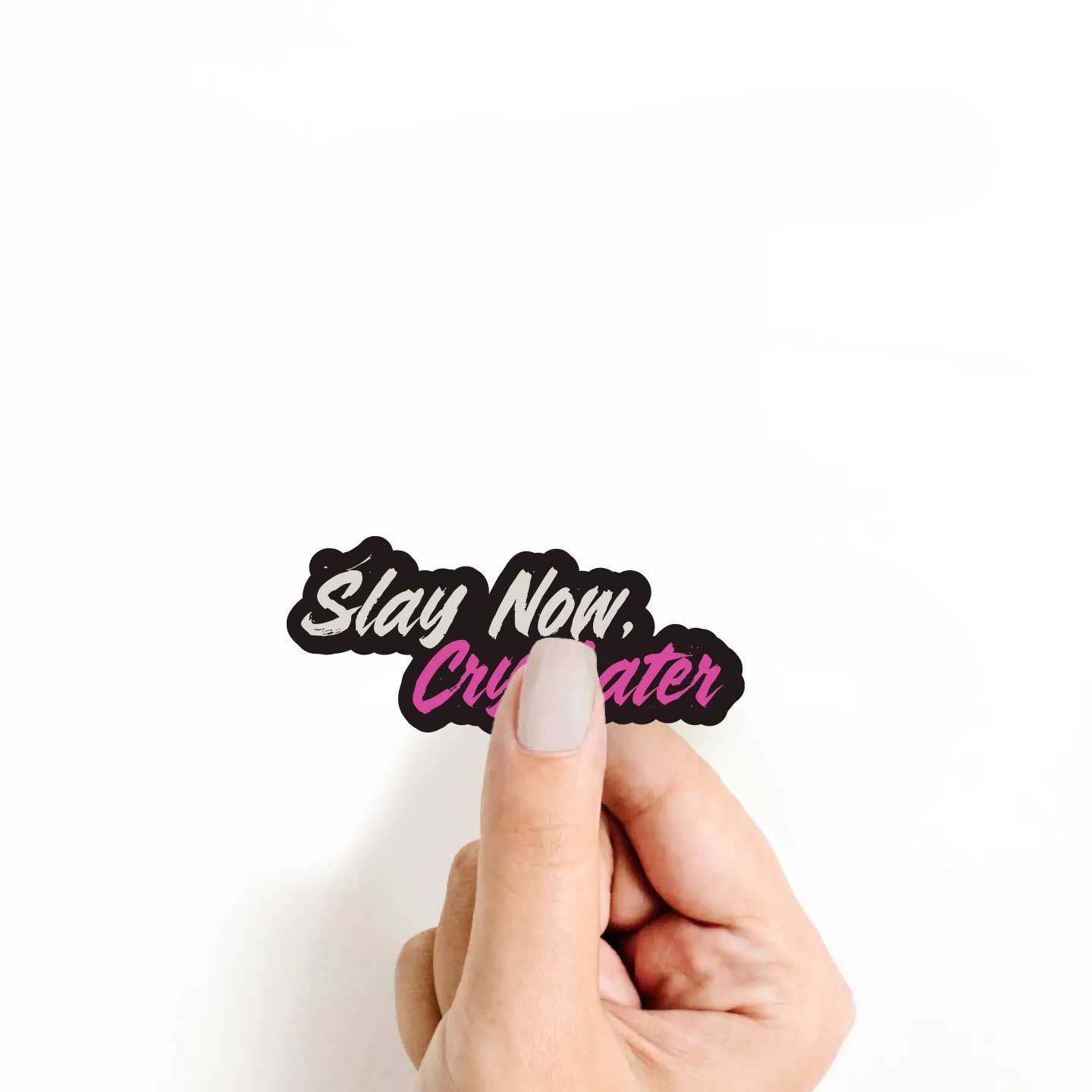 Slay Now, Cry Later Sticker