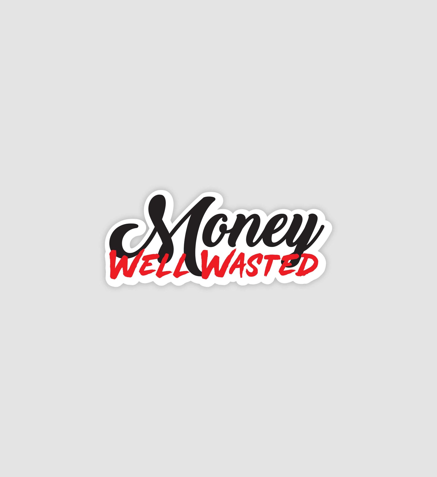 Money Well Wasted Sticker