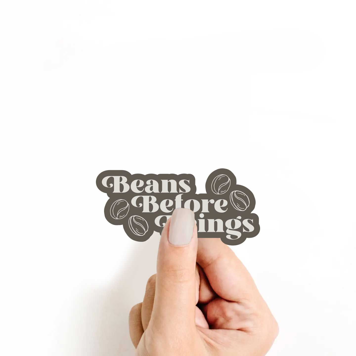 Beans Before Beings Sticker