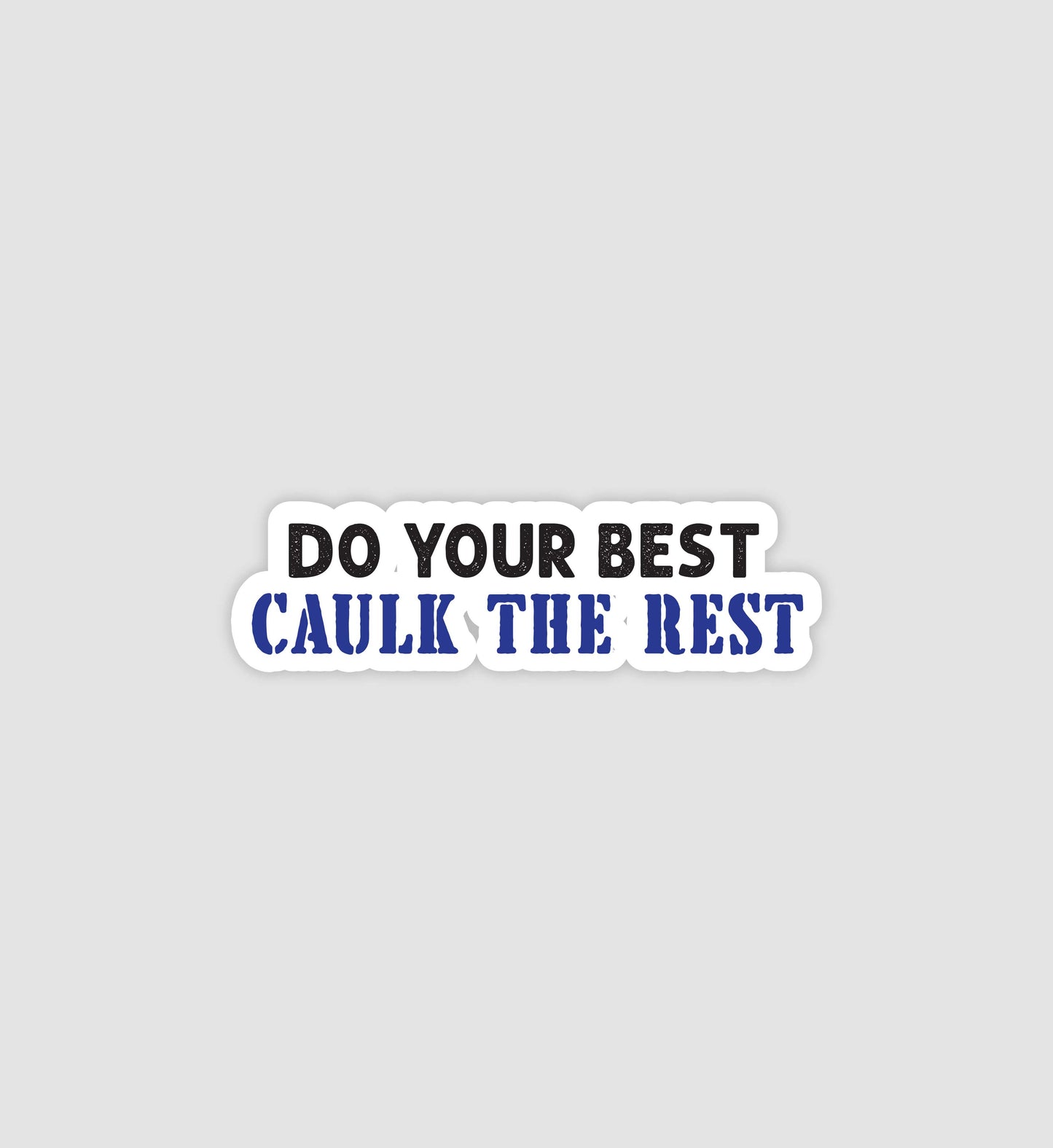 Do Your Best Caulk The Rest Sticker