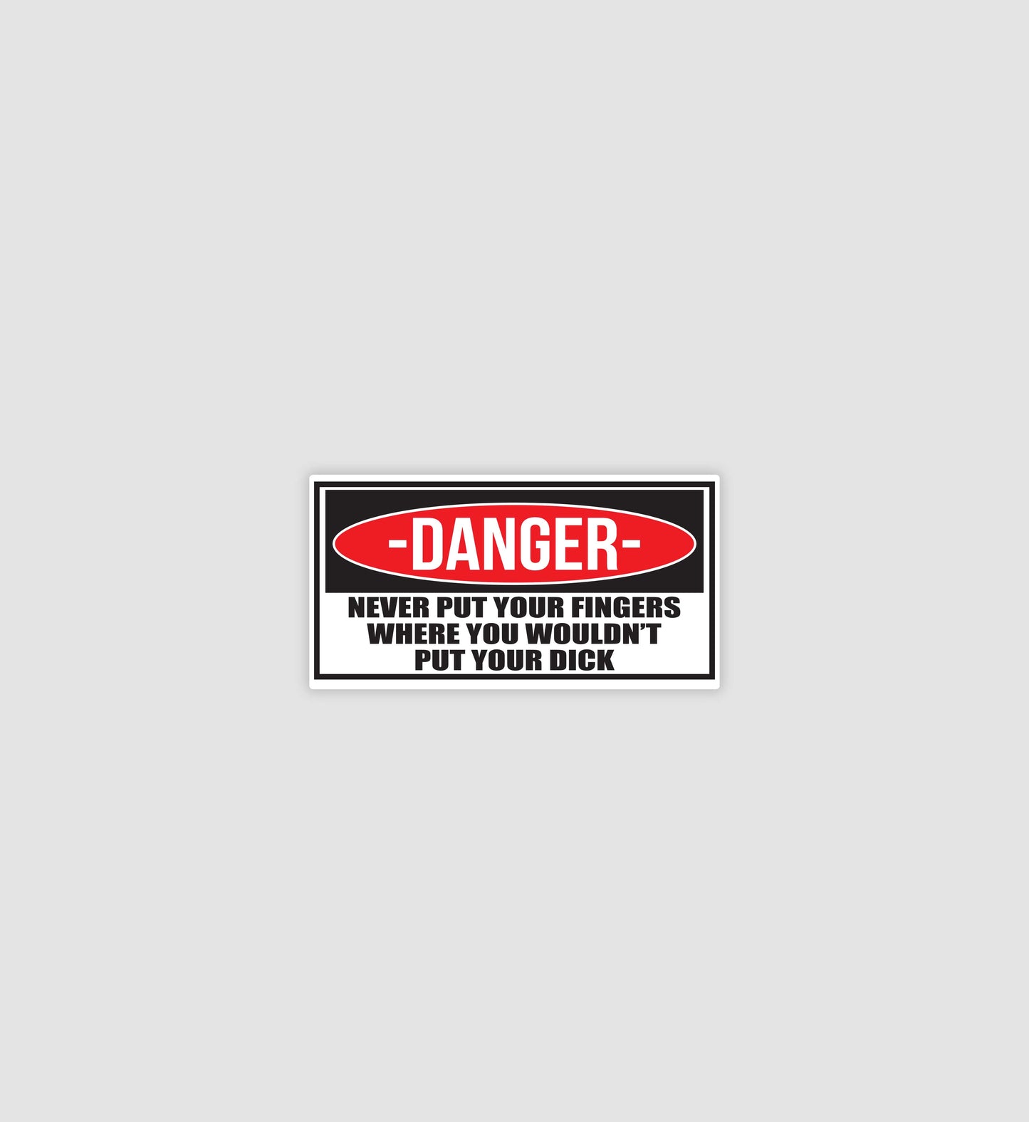 Danger Never Put Your Fingers Sticker