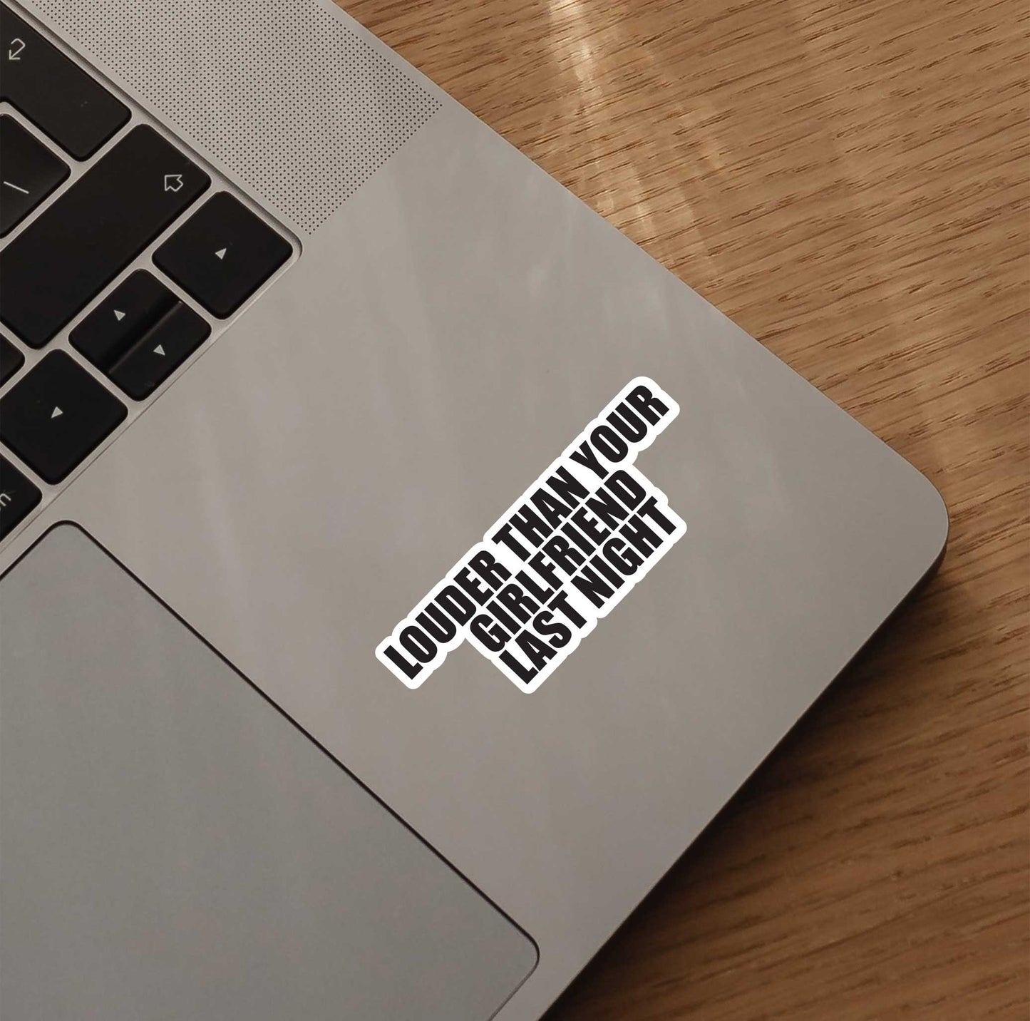 Louder Than Your Girlfriend Last Night Sticker
