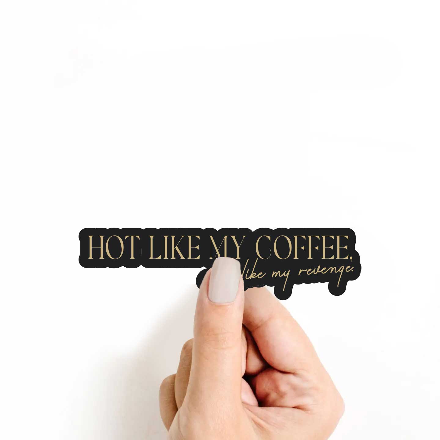 Hot Like My Coffee, Cold Like My Revenge Sticker