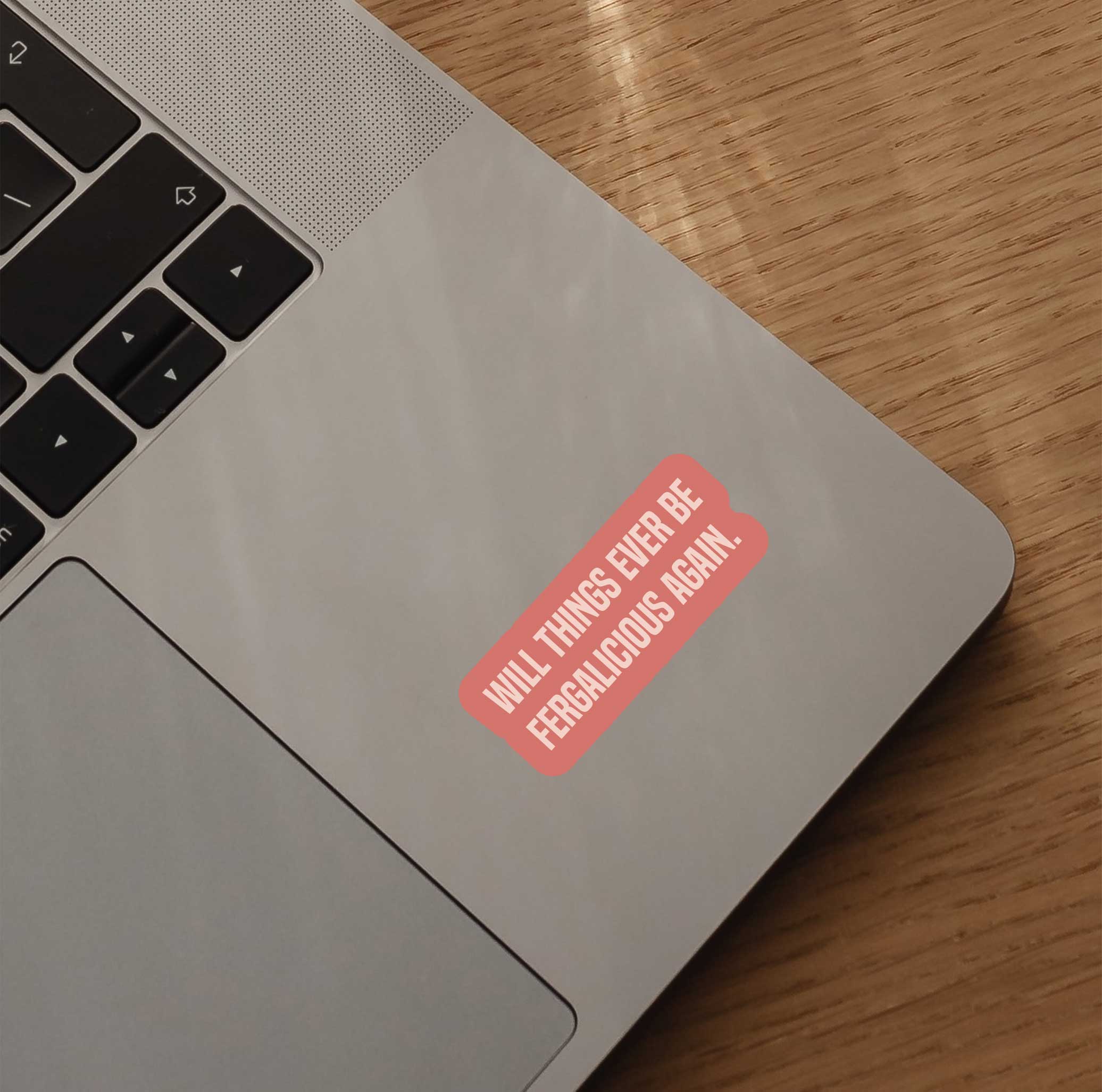 Will Things Ever Be Fergalicious Again Sticker